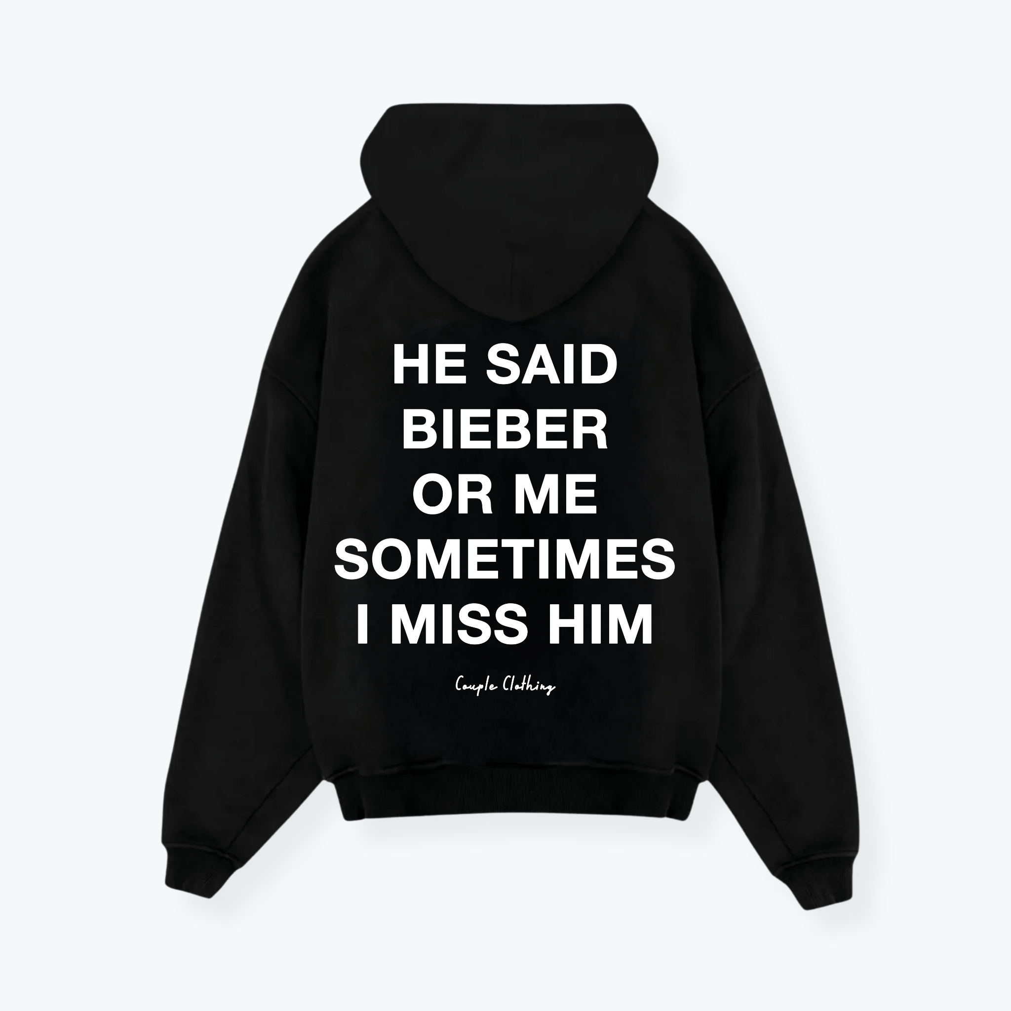 HE SAID BIEBER OR ME SOMETIMES I MISS HIM HOODIE