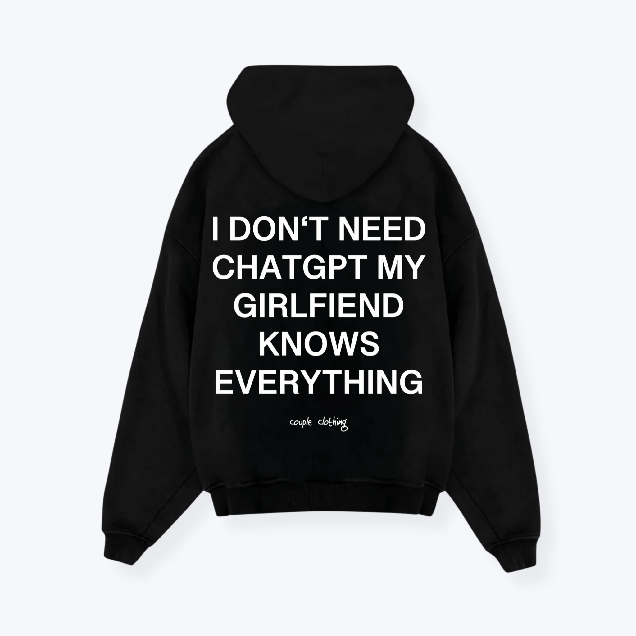 I DON'T NEED CHATGPT MY GIRLFRIEND KNOWS EVERYTHING HOODIE