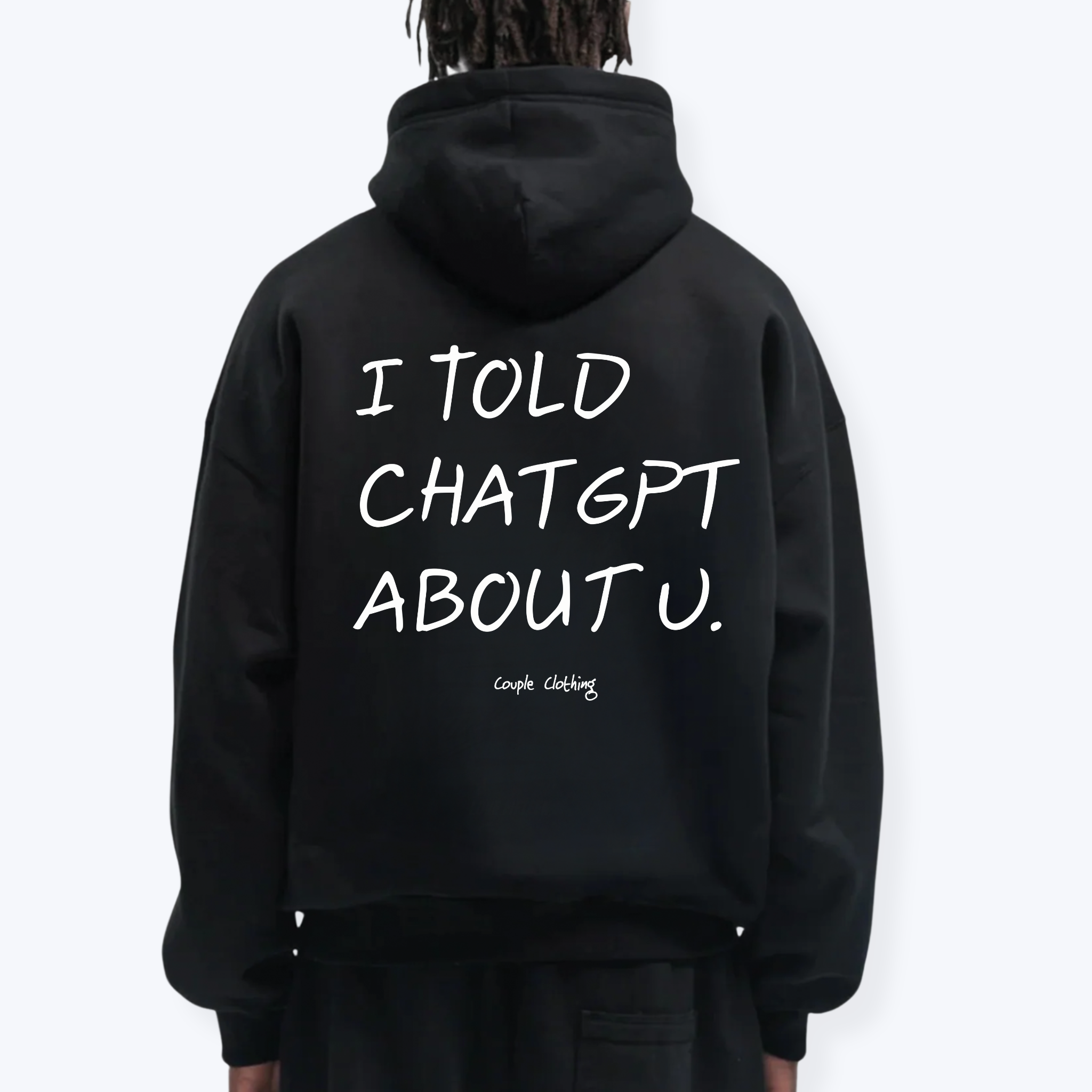 I TOLD CHATGPT ABOUT U HOODIE