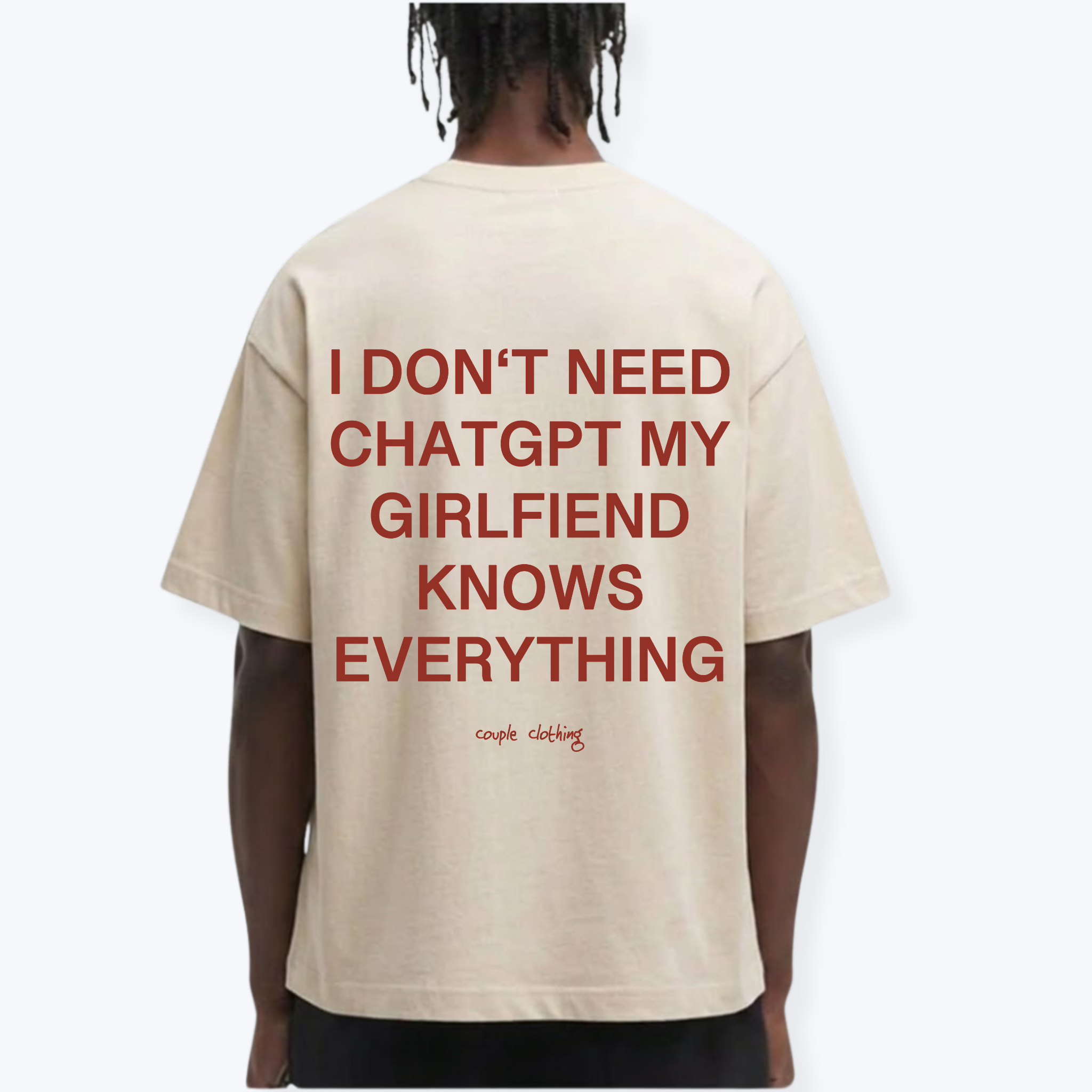 I DON'T NEED CHATGPT MY GIRLFRIEND KNOWS EVERYTHING SHIRT