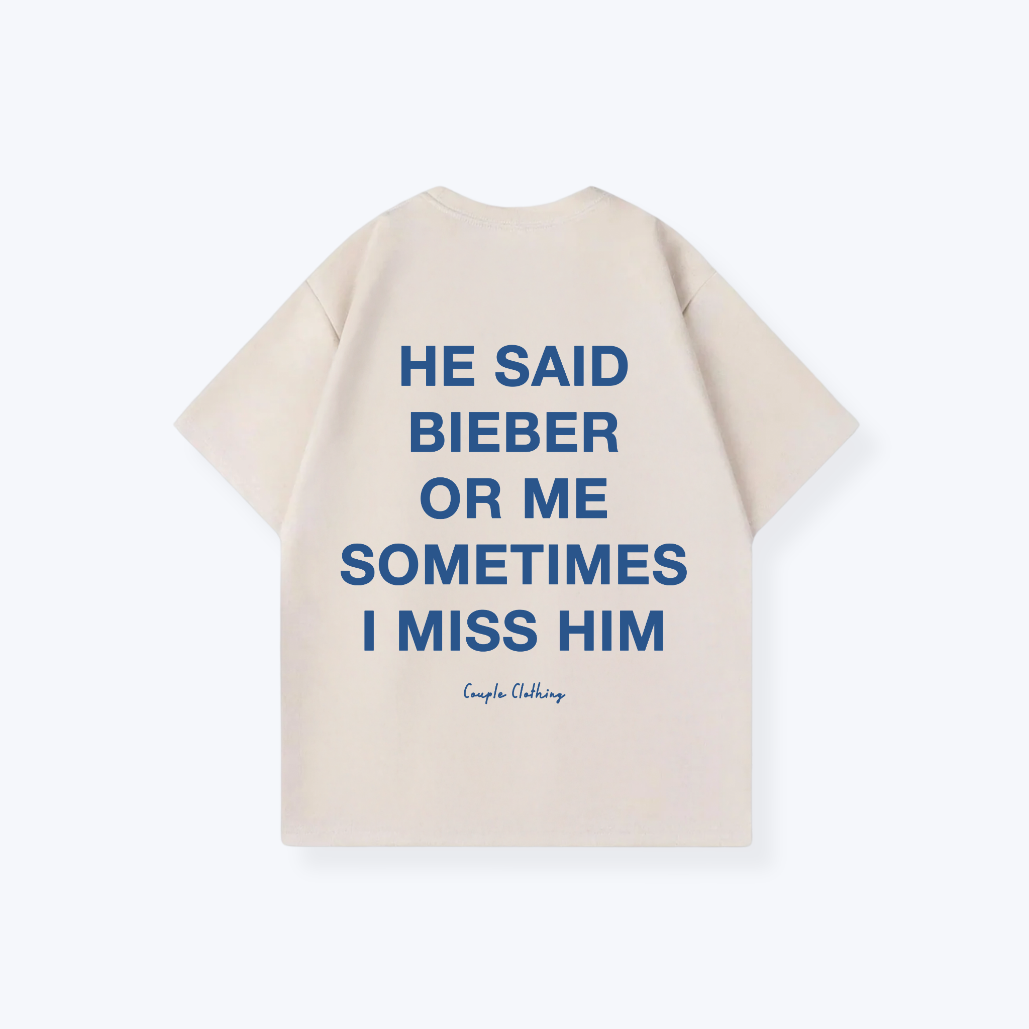 HE SAID BIEBER OR ME SOMETIMES I MISS HIM SHIRT
