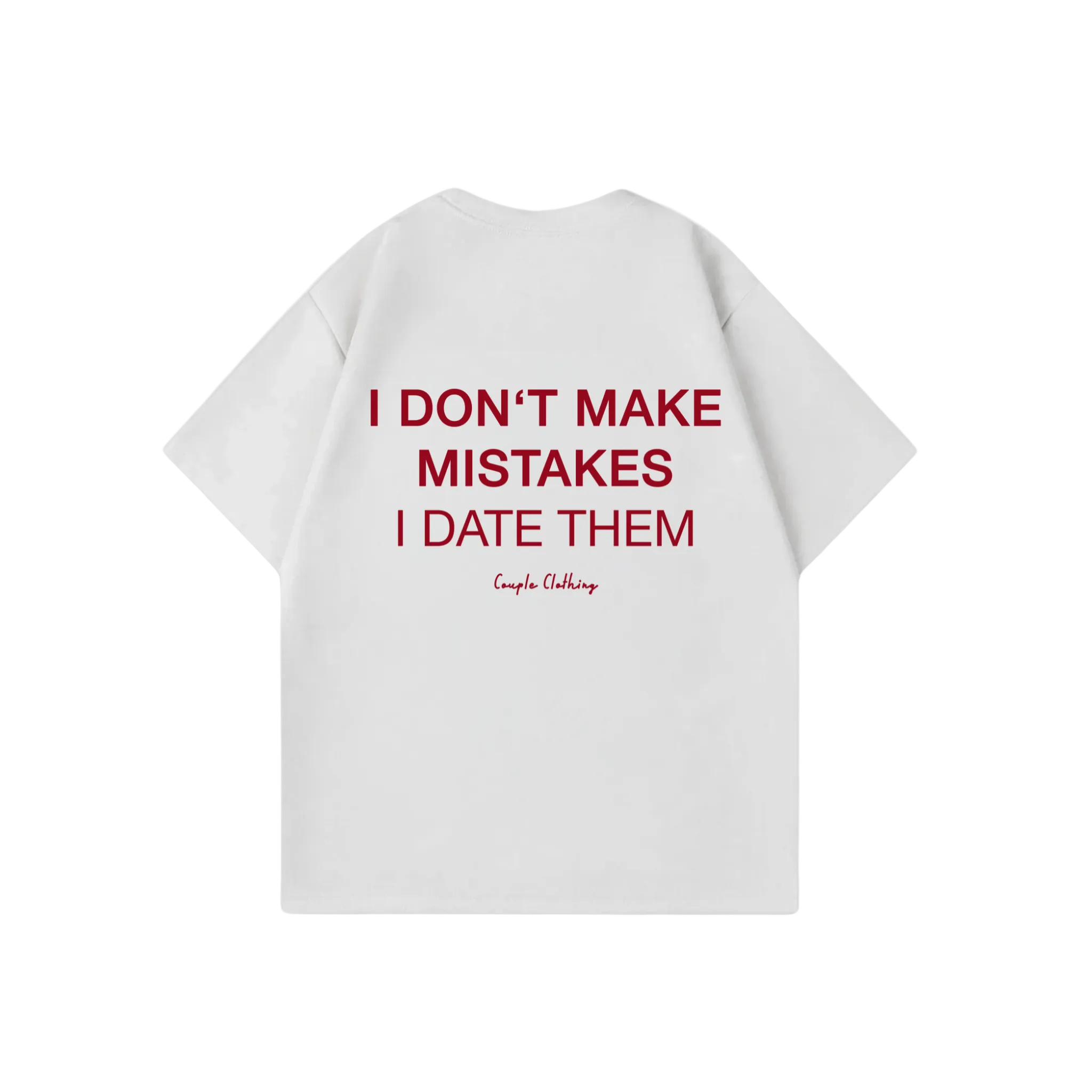 I DON'T MAKE MISTAKES I DATE THEM SHIRT