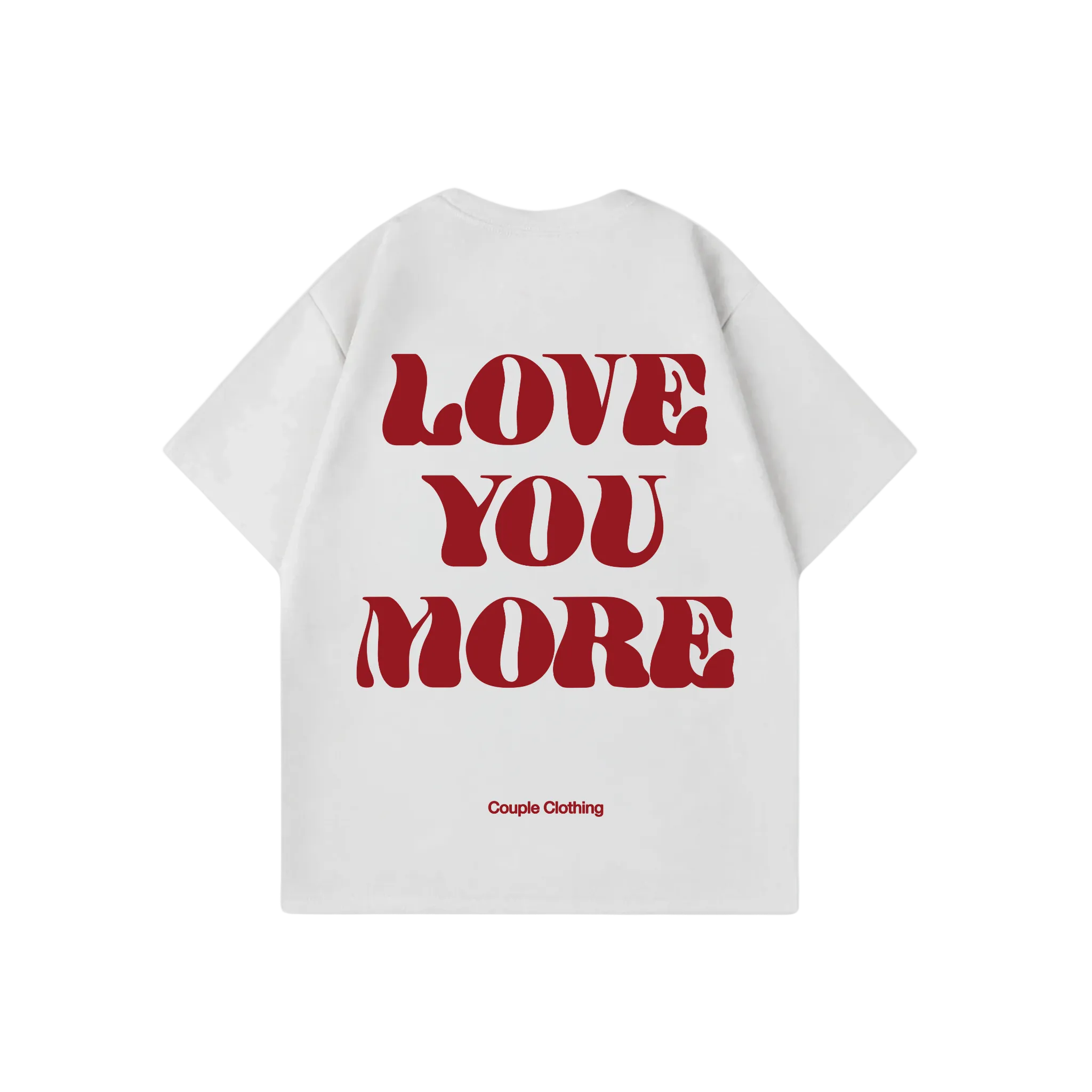 LOVE YOU MORE SHIRT
