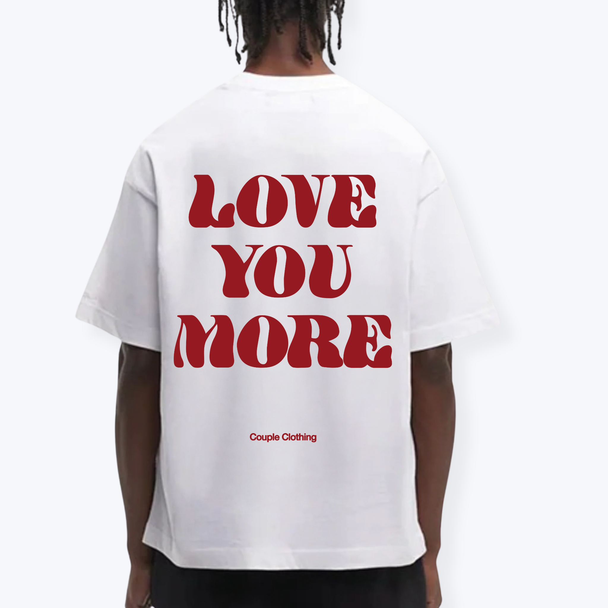 LOVE YOU MORE SHIRT