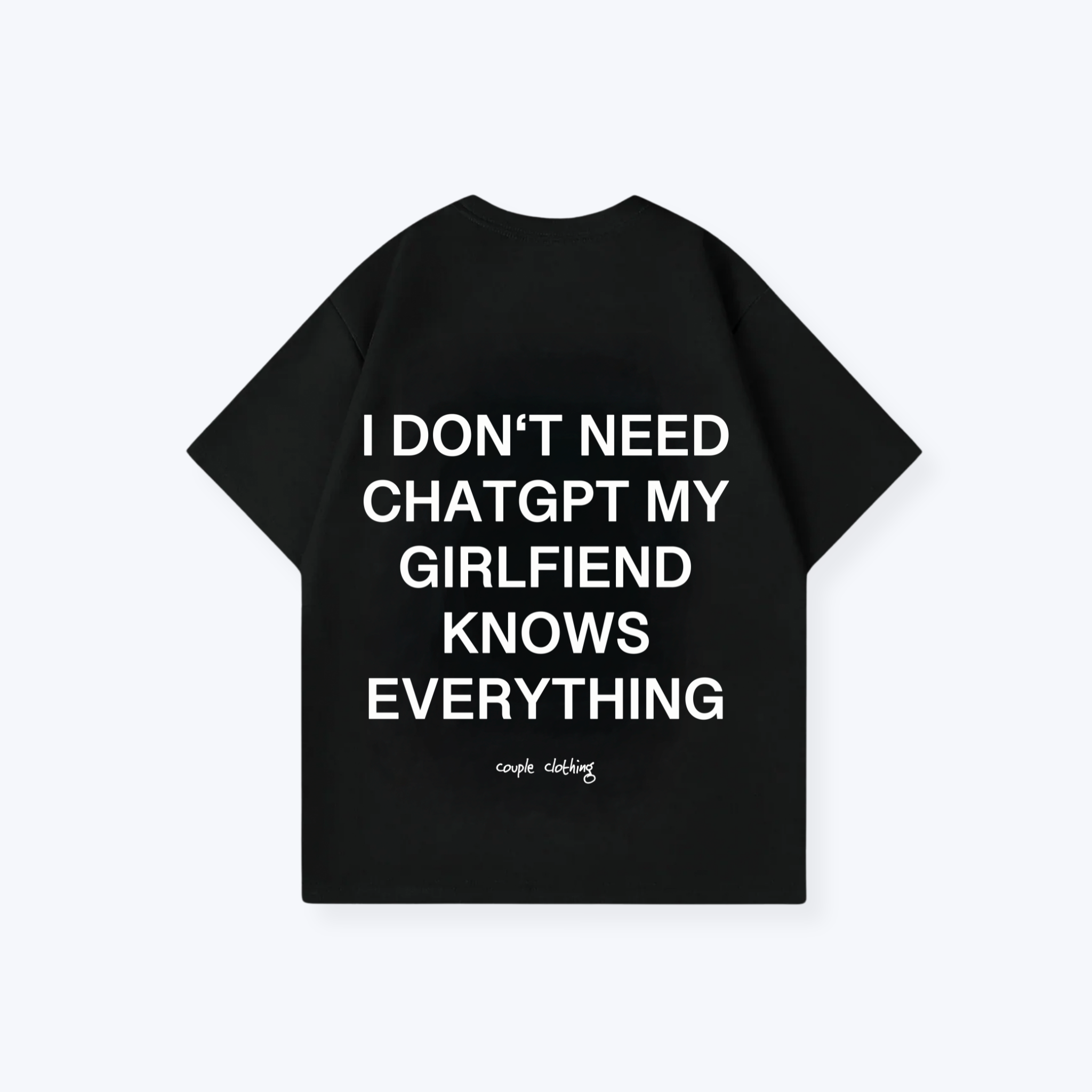 I DON'T NEED CHATGPT MY GIRLFRIEND KNOWS EVERYTHING SHIRT