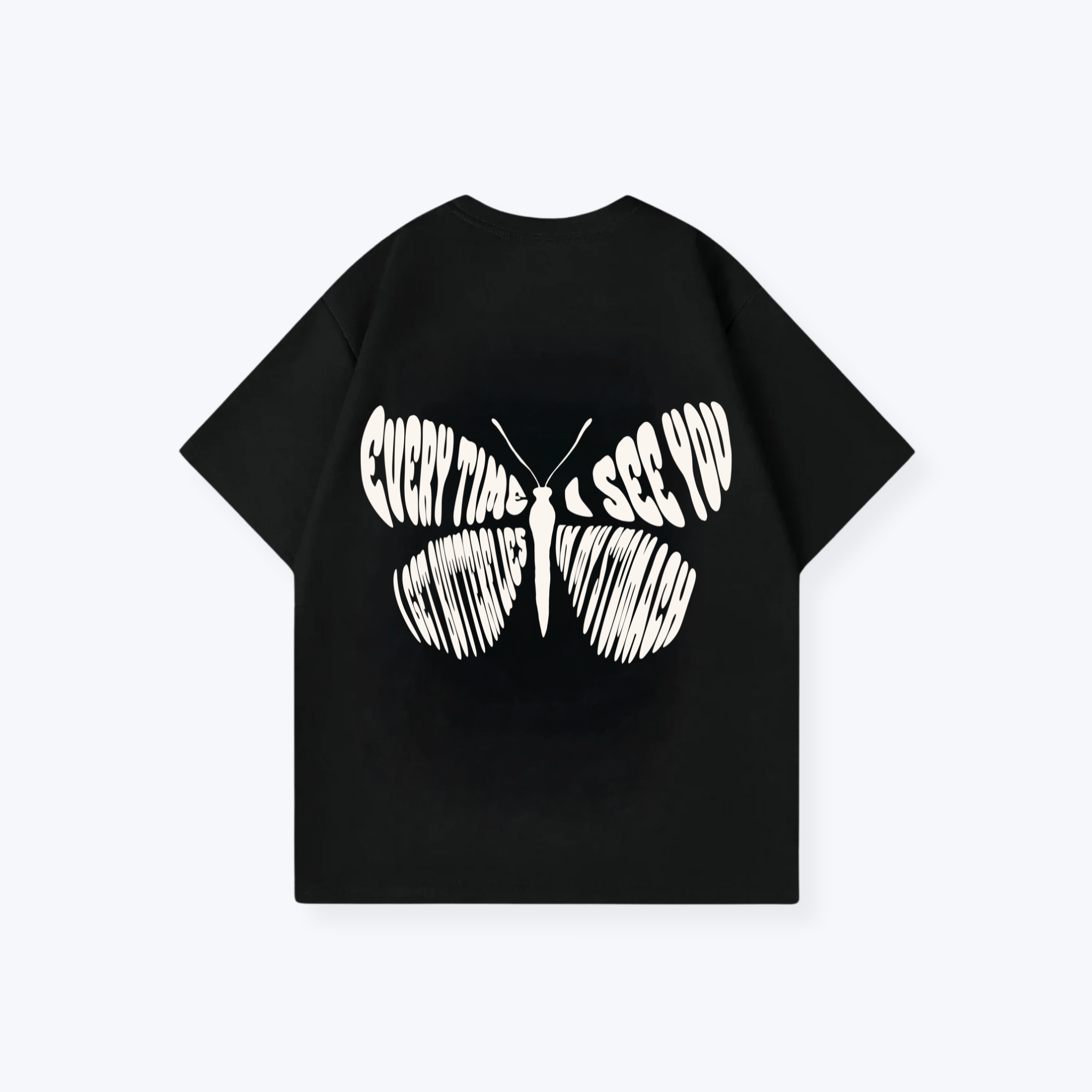 EVERYTIME I SEE YOU I GET BUTTERFLIES IN MY STOMACH SHIRT