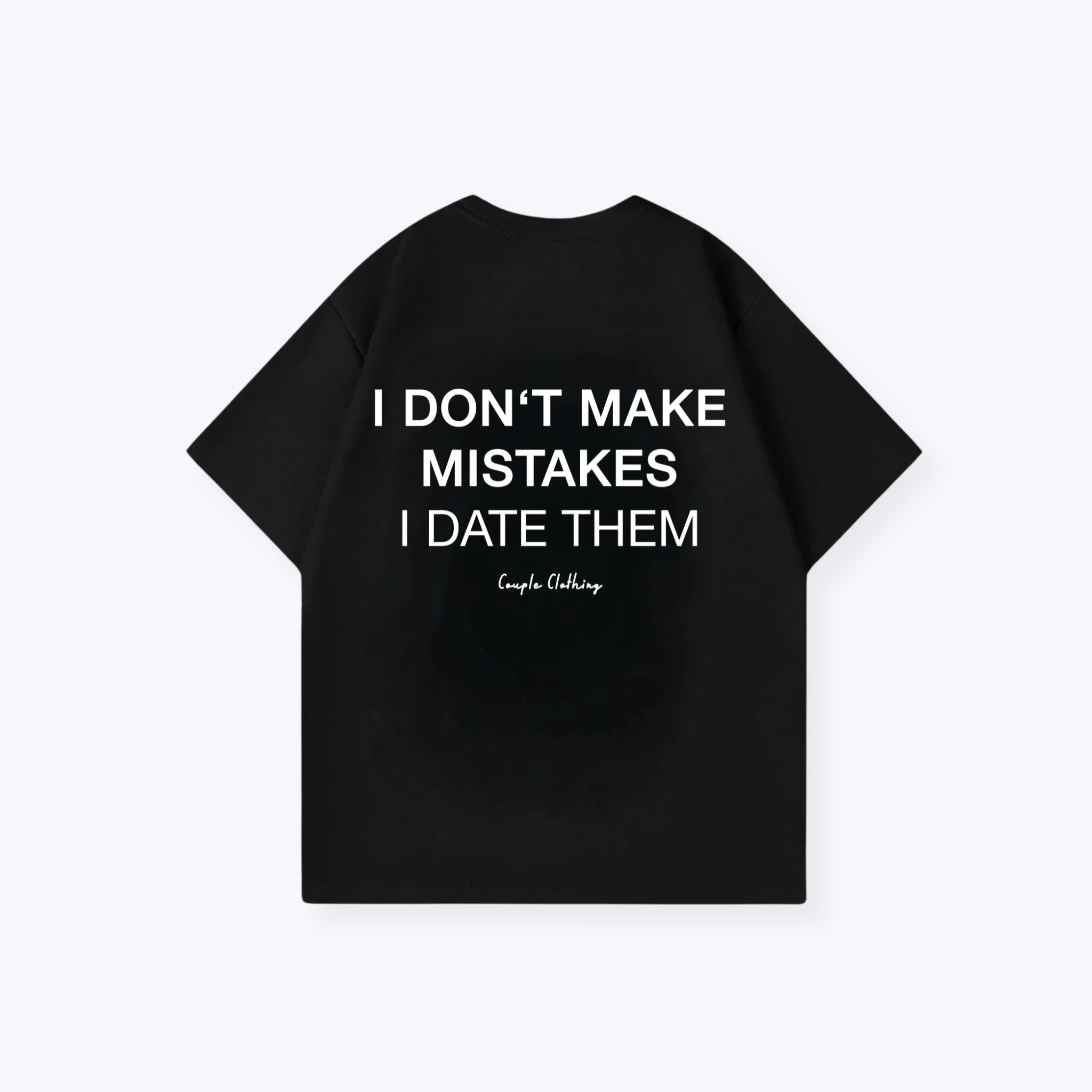 I DON'T MAKE MISTAKES I DATE THEM SHIRT