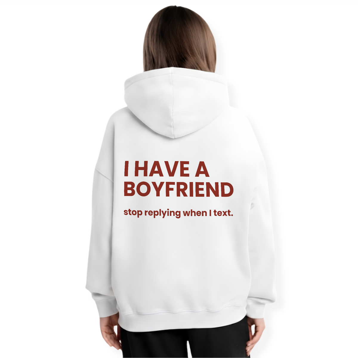 I HAVE A BOYFRIEND STOP REPLYING HOODIE