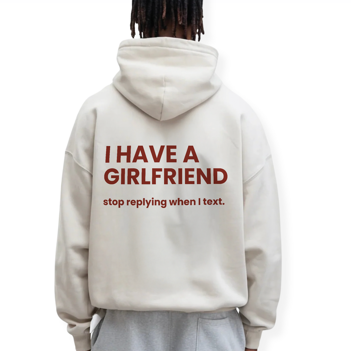 I HAVE A GIRLFRIEND STOP REPLYING HOODIE