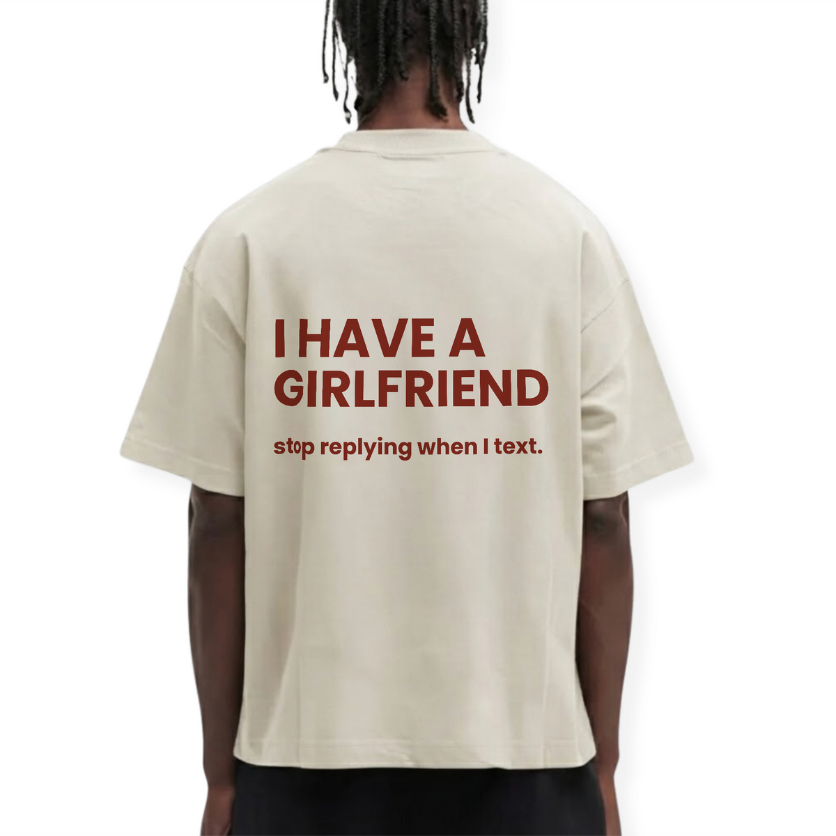 I HAVE A GIRLFRIEND STOP REPLYING SHIRT