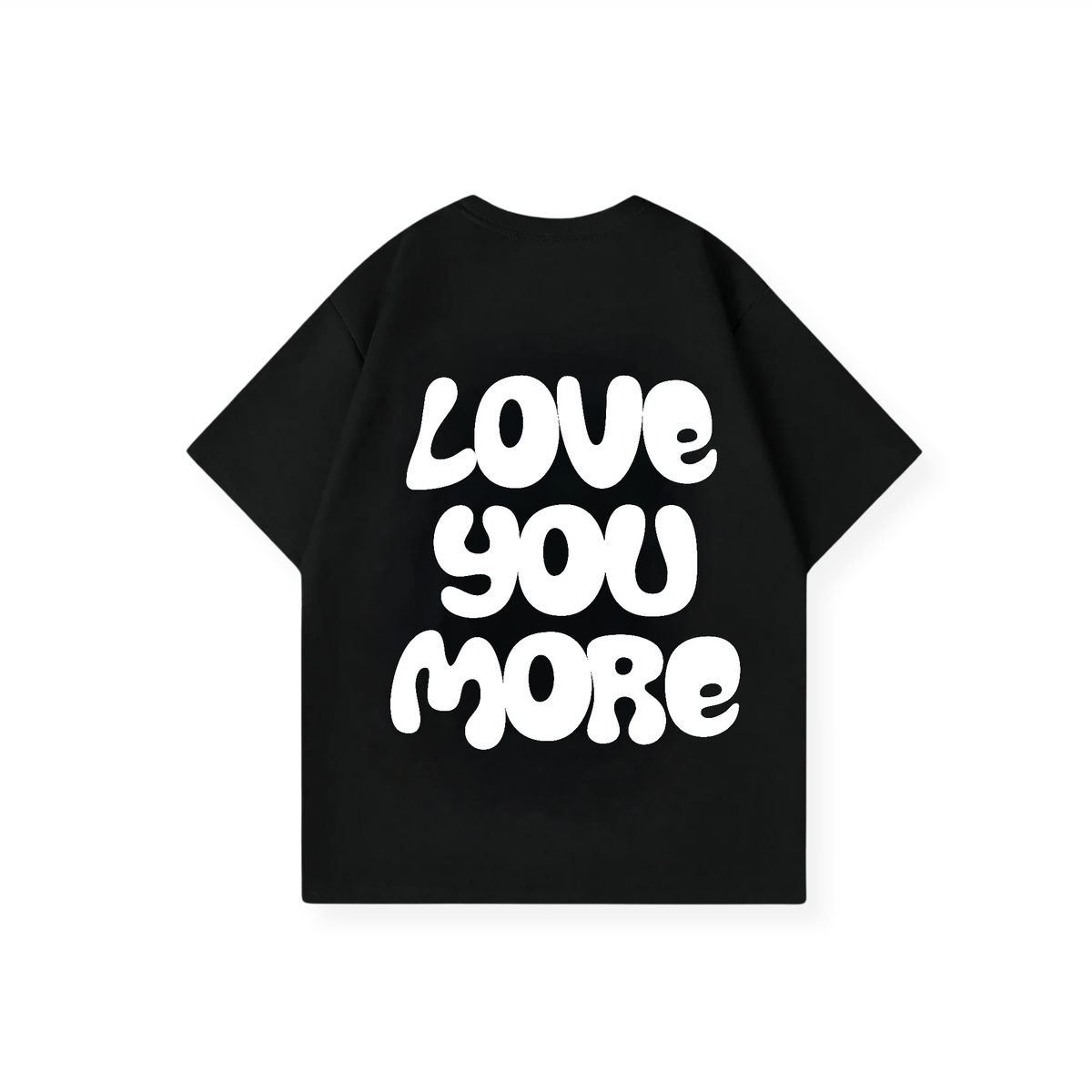 LOVE YOU MORE SHIRT
