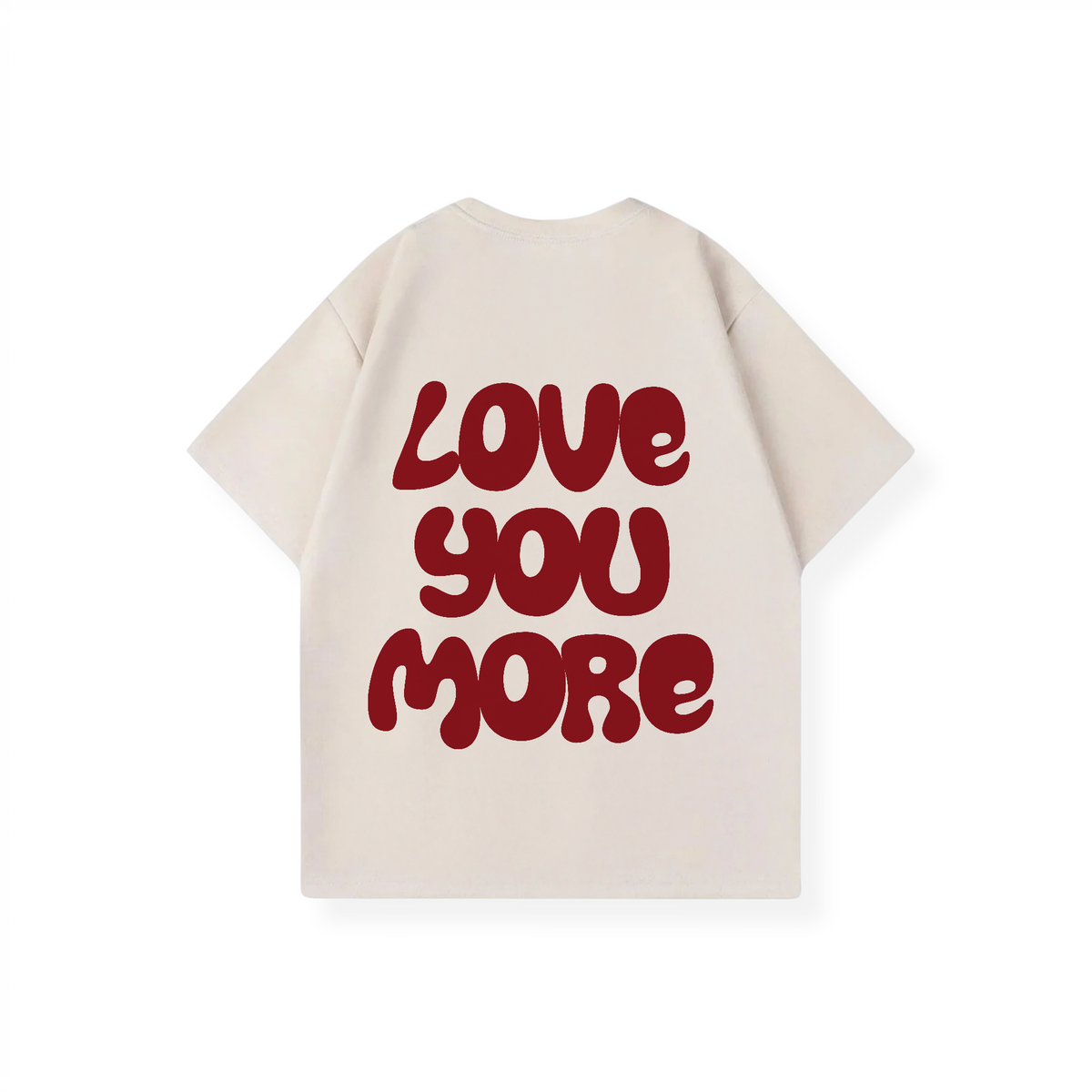 LOVE YOU MORE SHIRT