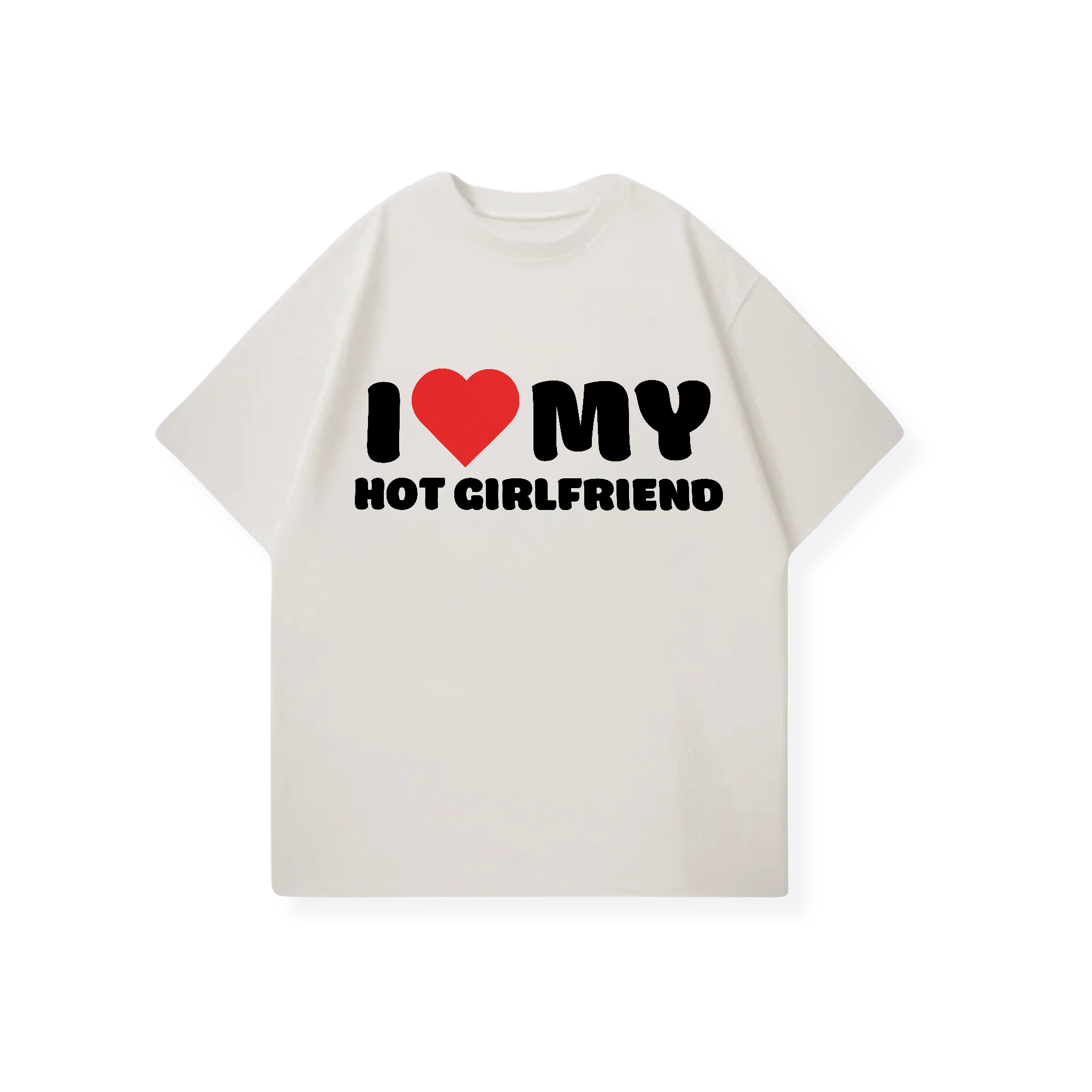 I LOVE MY HOT GIRLFRIEND SHIRT