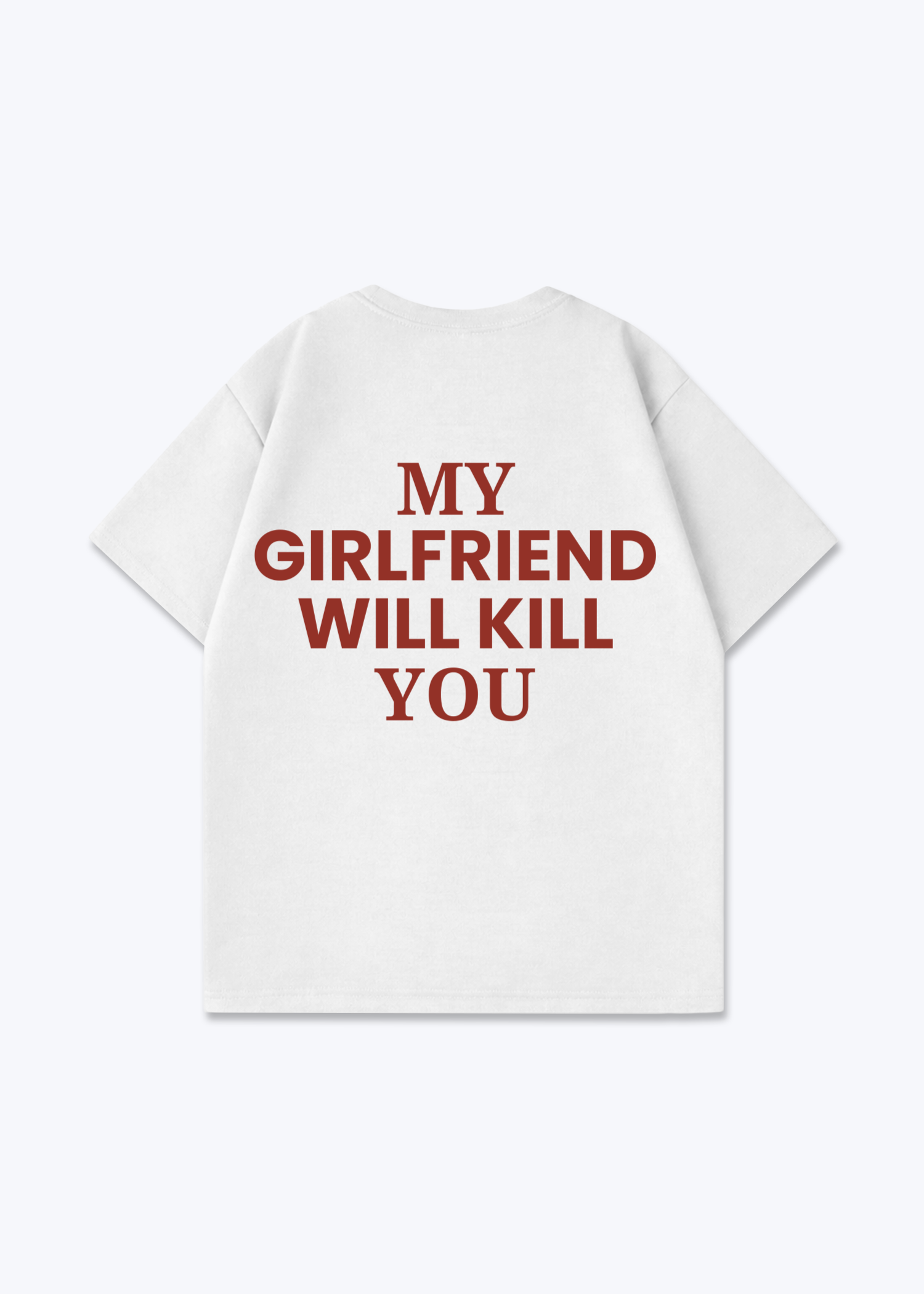 MY GIRLFRIEND WILL KILL SHIRT - White Back (Designed)