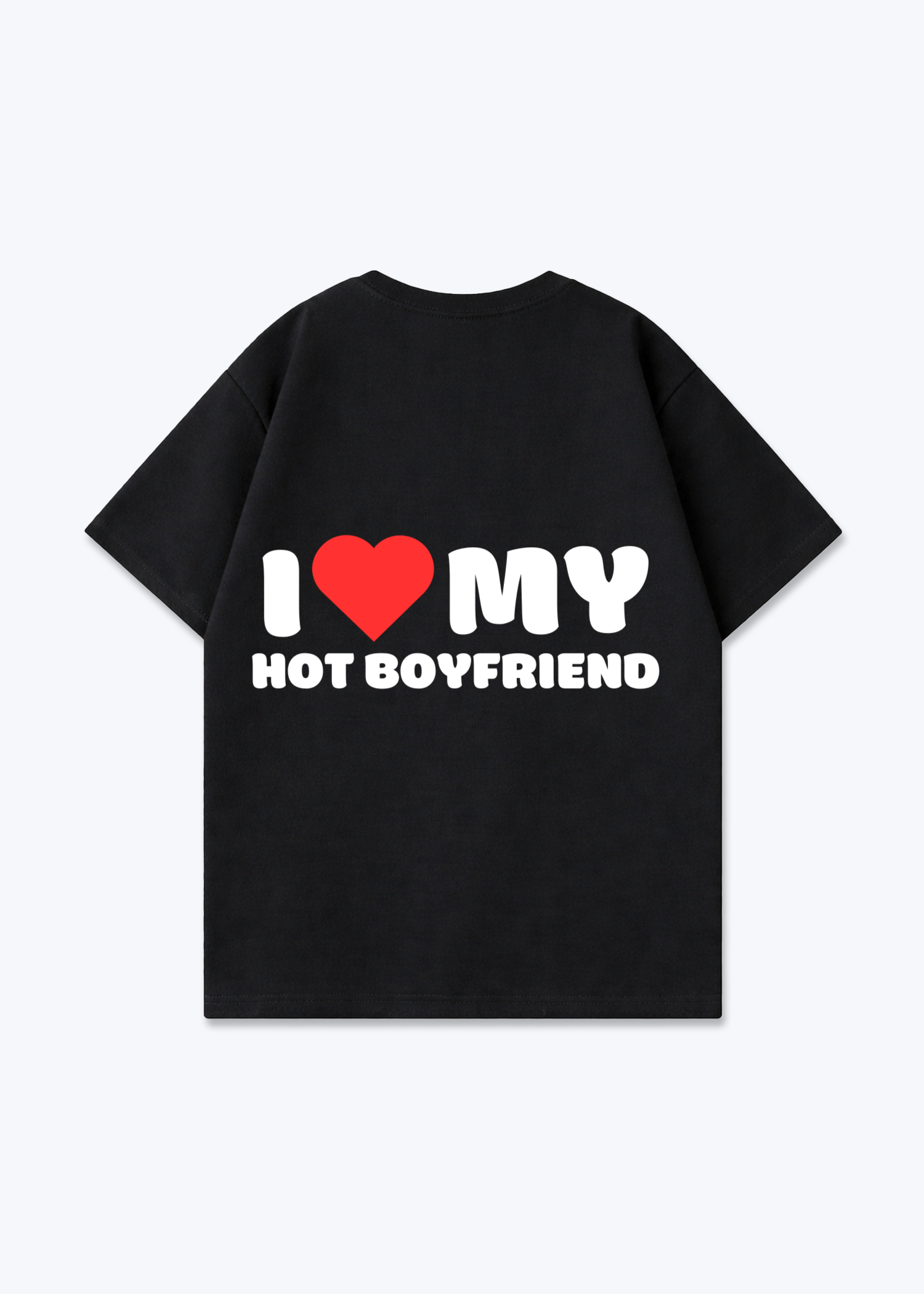 I LOVE MY HOT BOYFRIEND SHIRT - Black Back (Designed)