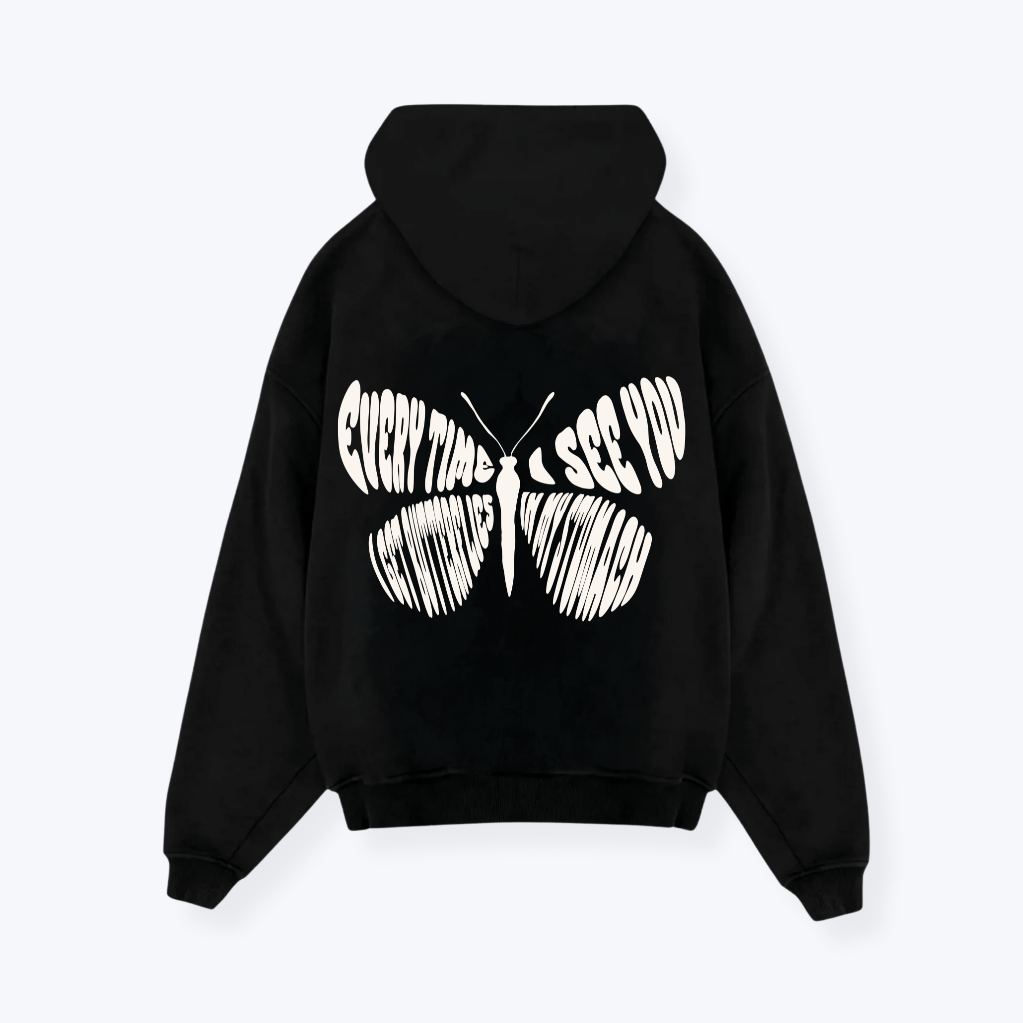 EVERY TIME I SEE YOU I GET BUTTERFLIES IN MY STOMACH HOODIE
