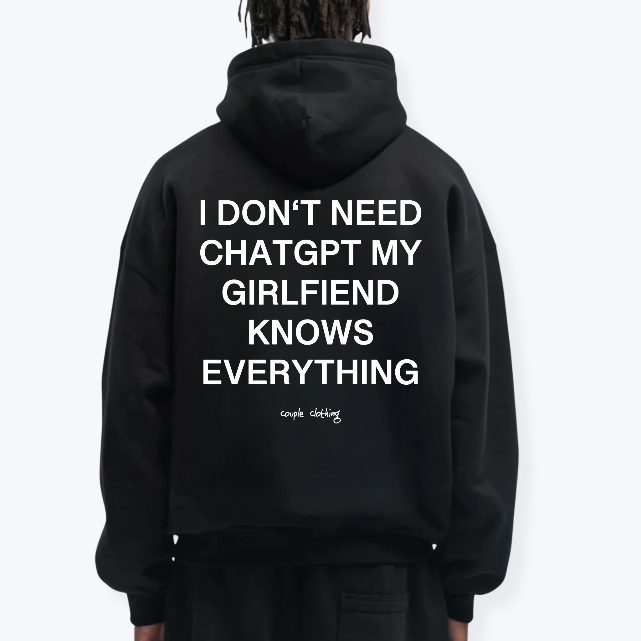 I DON'T NEED CHATGPT MY GIRLFRIEND KNOWS EVERYTHING HOODIE
