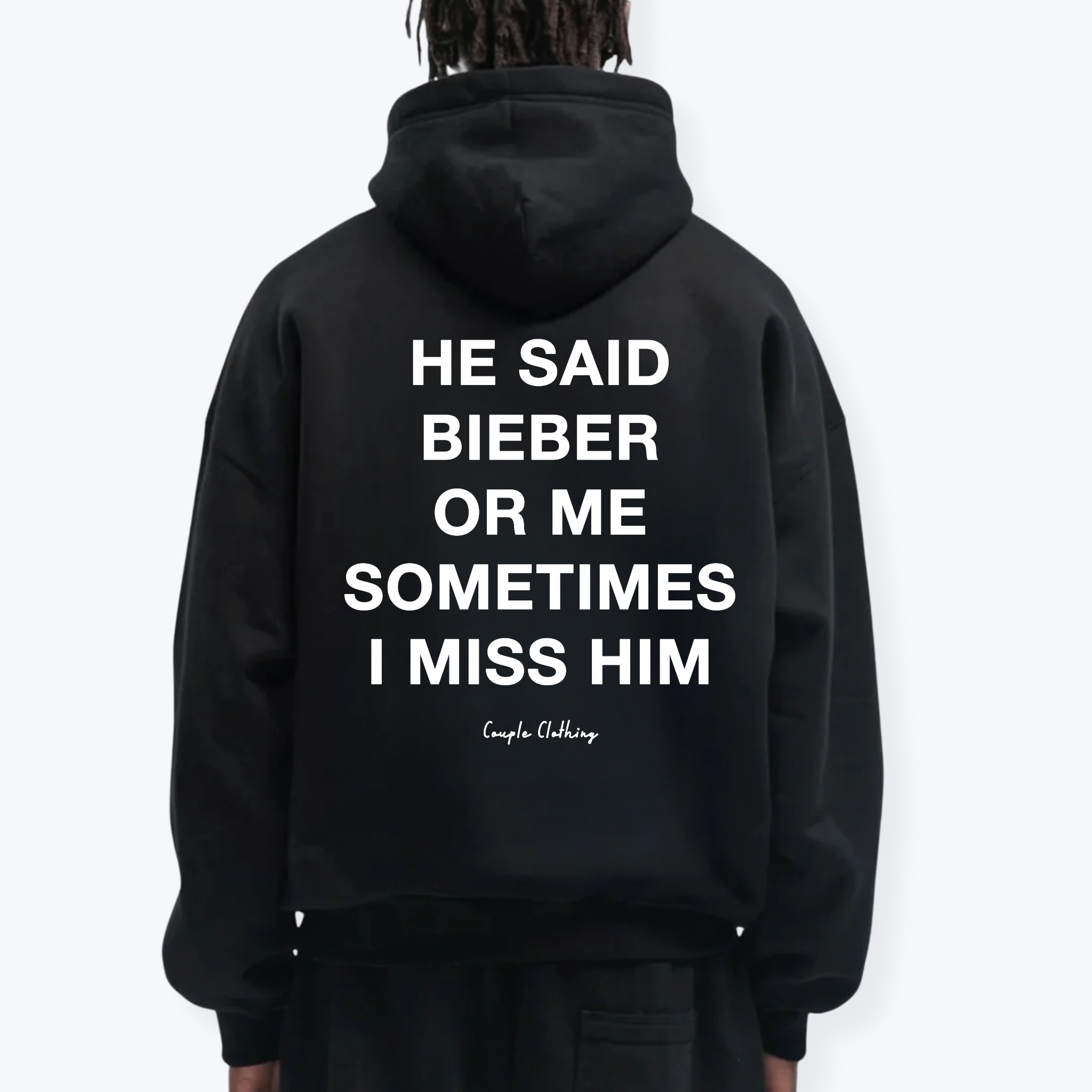 HE SAID BIEBER OR ME SOMETIMES I MISS HIM HOODIE