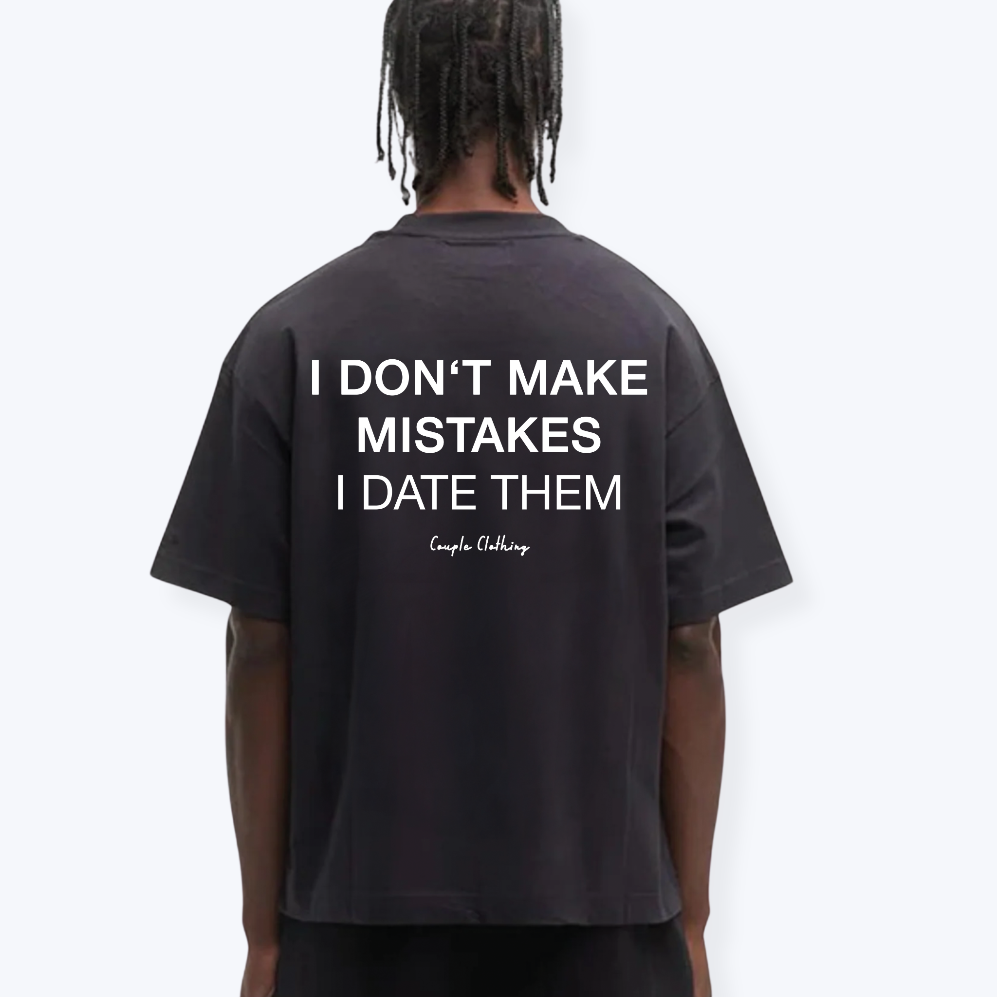 I DON'T MAKE MISTAKES I DATE THEM SHIRT