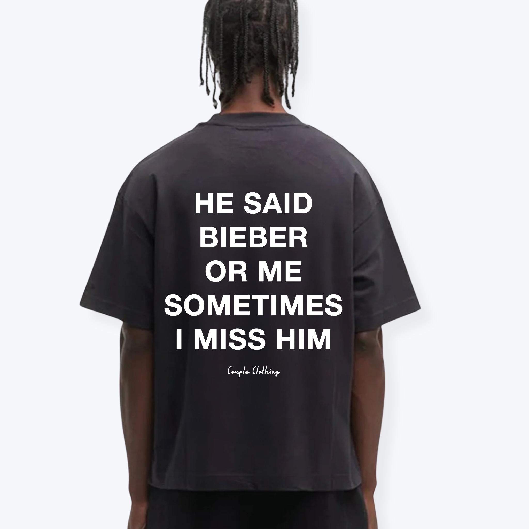 HE SAID BIEBER OR ME SOMETIMES I MISS HIM SHIRT