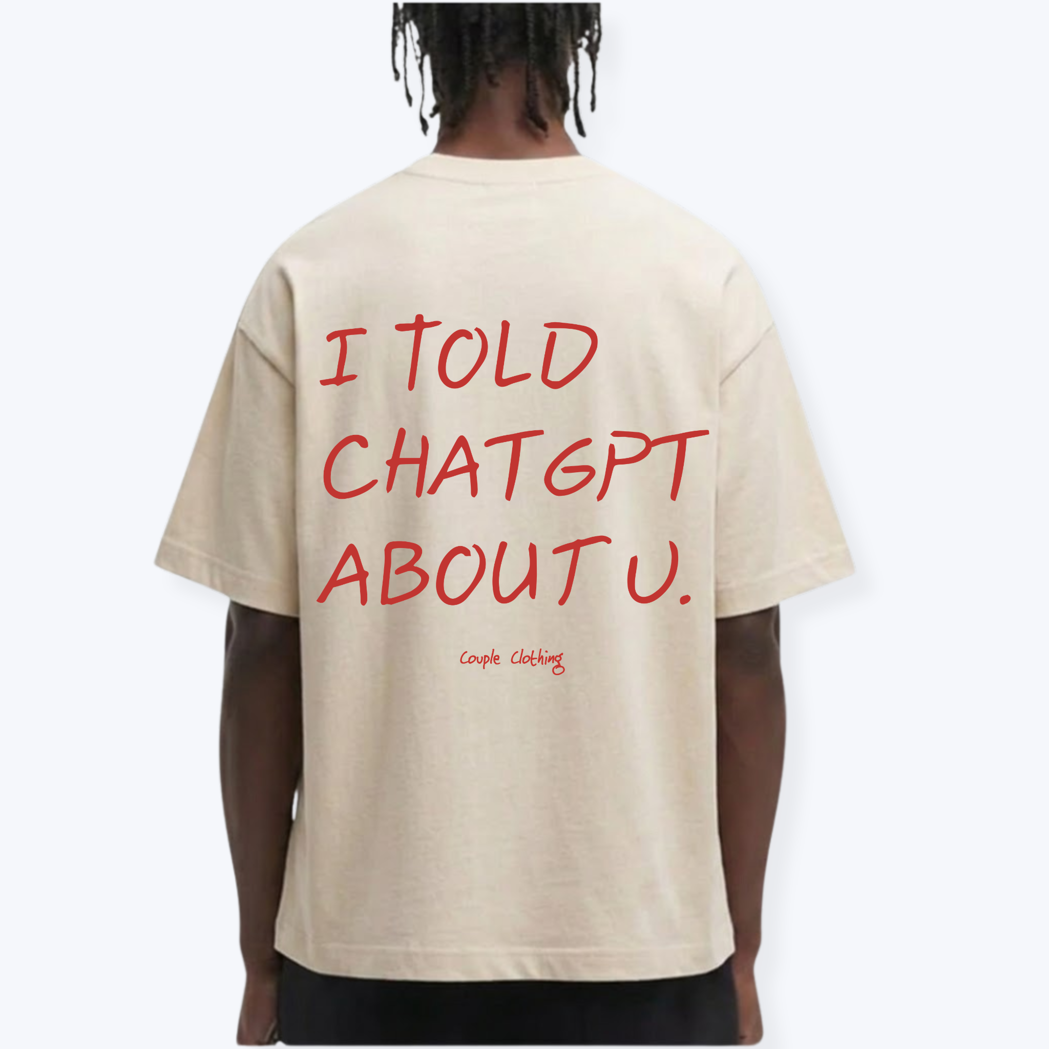 I TOLD CHATGPT ABOUT U. SHIRT
