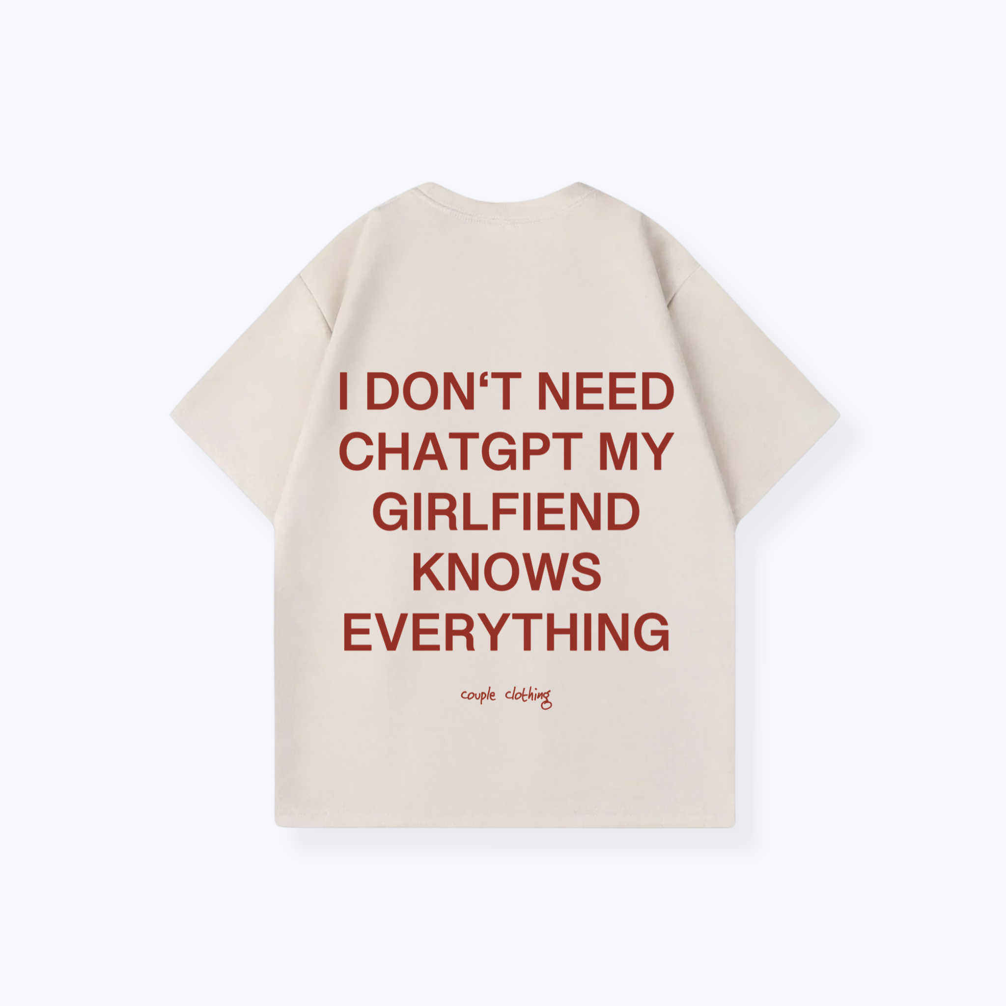 I DON'T NEED CHATGPT MY GIRLFRIEND KNOWS EVERYTHING SHIRT