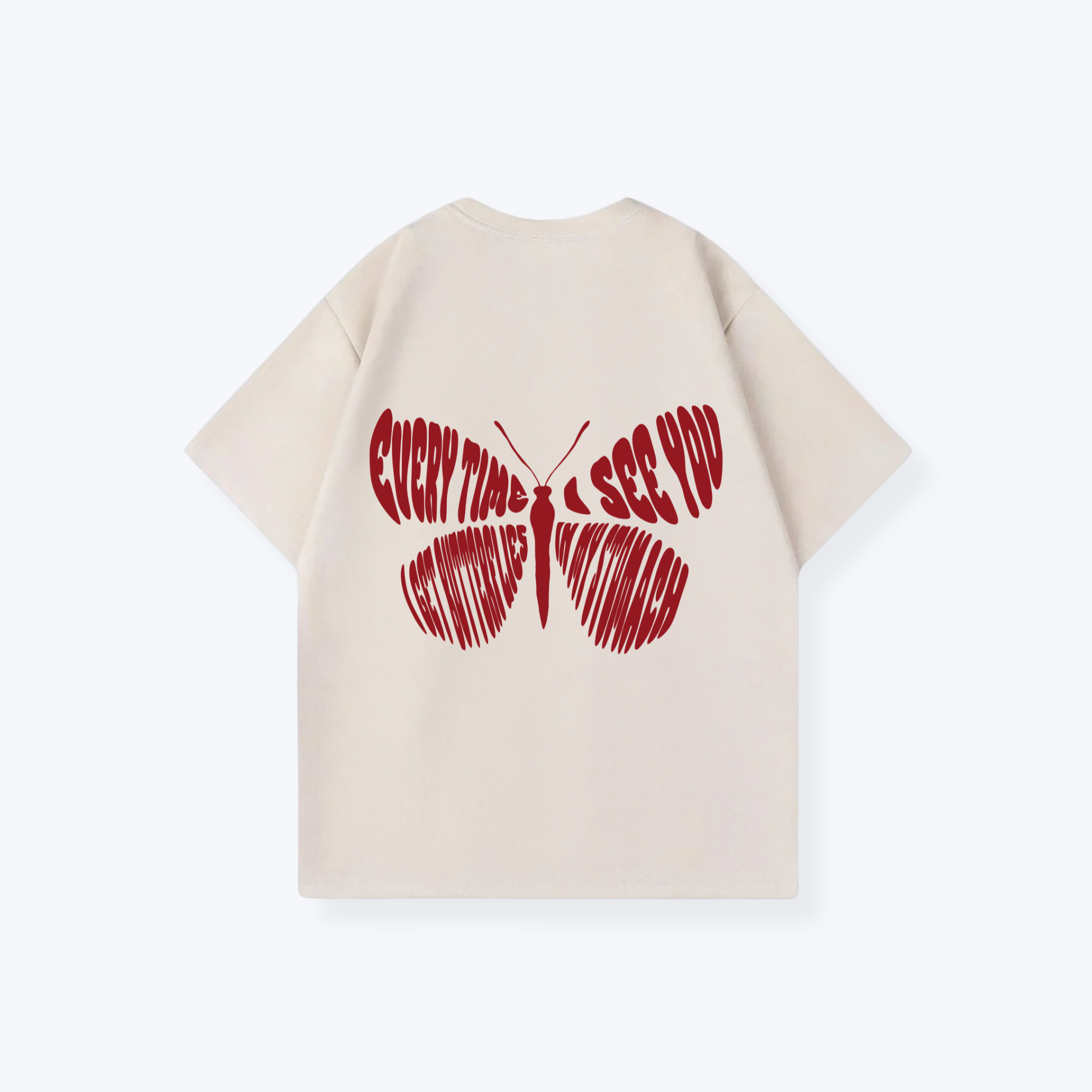EVERYTIME I SEE YOU I GET BUTTERFLIES IN MY STOMACH SHIRT