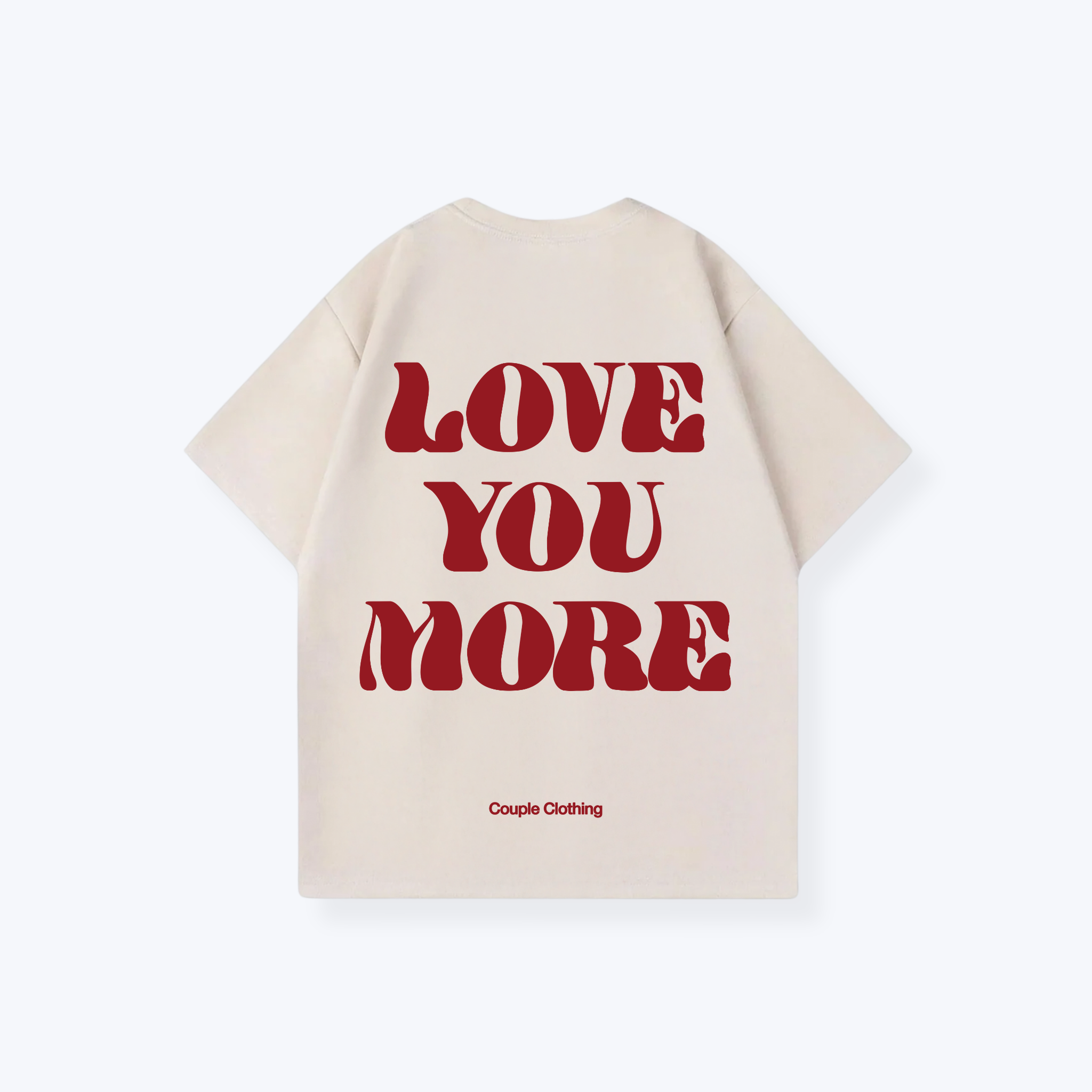 LOVE YOU MORE SHIRT