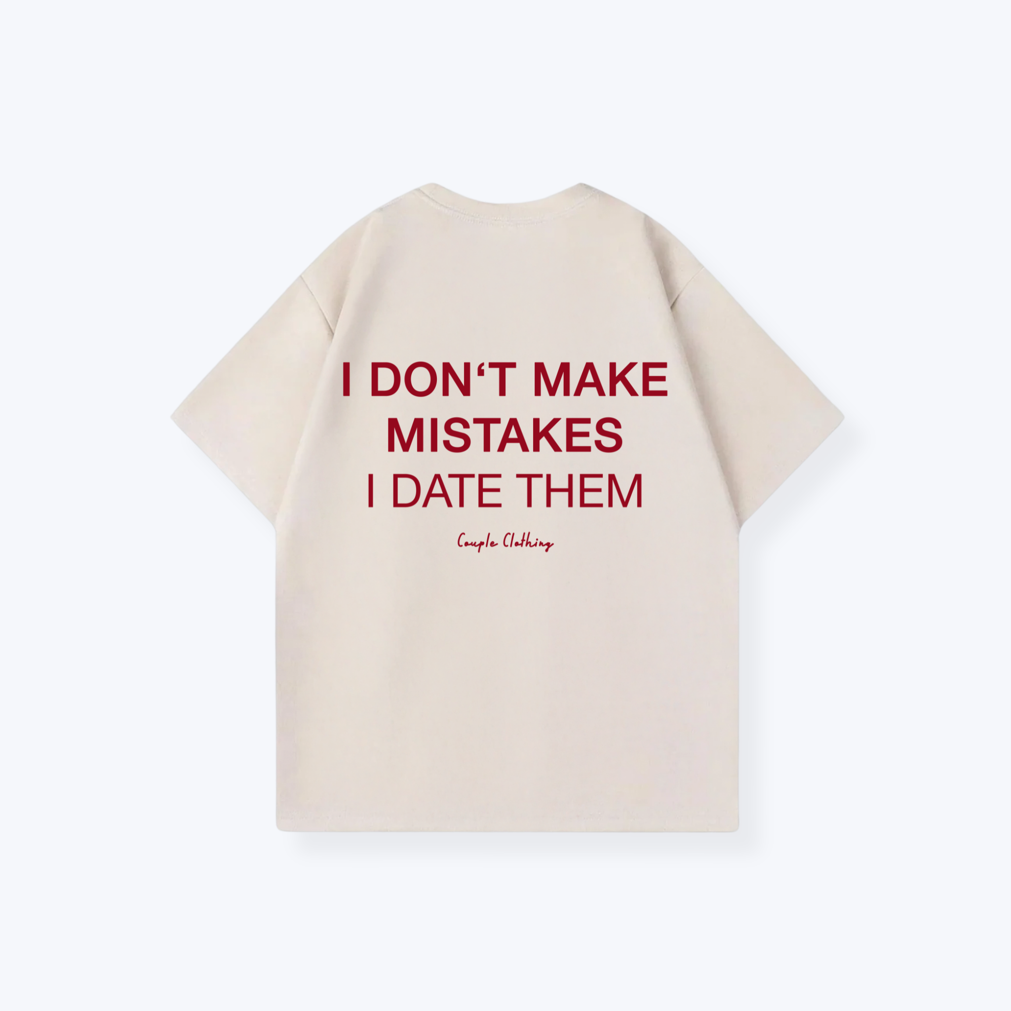 I DON'T MAKE MISTAKES I DATE THEM SHIRT