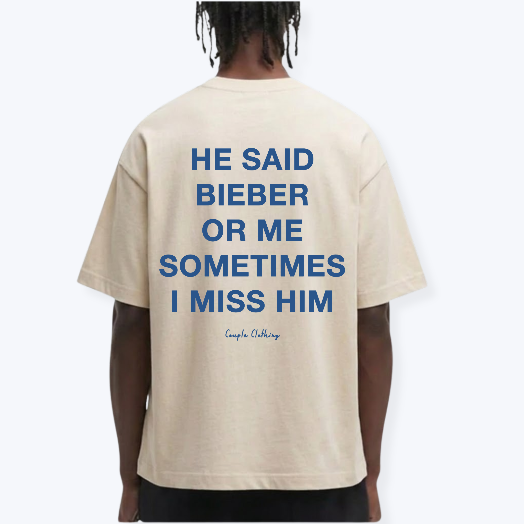HE SAID BIEBER OR ME SOMETIMES I MISS HIM SHIRT