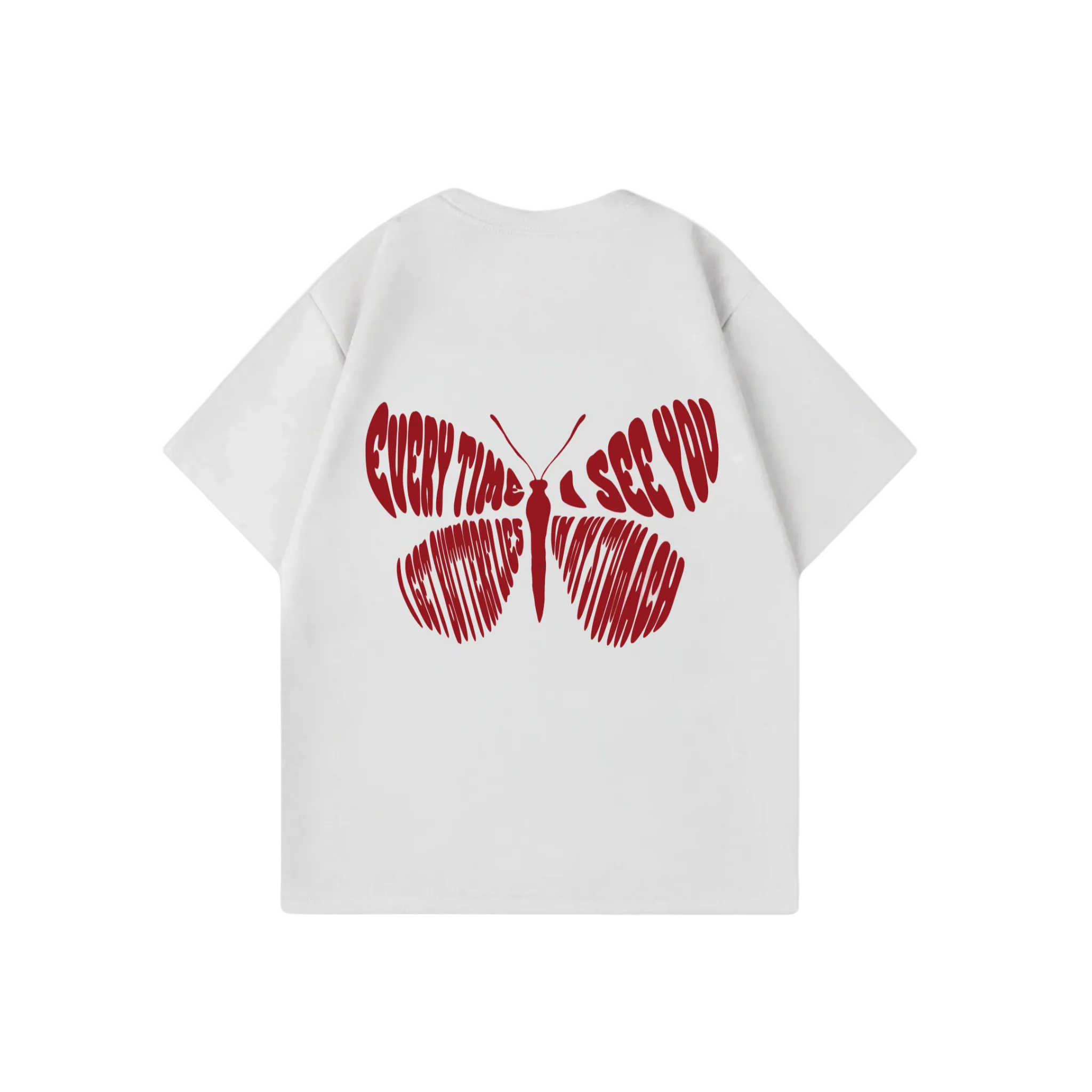 EVERYTIME I SEE YOU I GET BUTTERFLIES IN MY STOMACH SHIRT