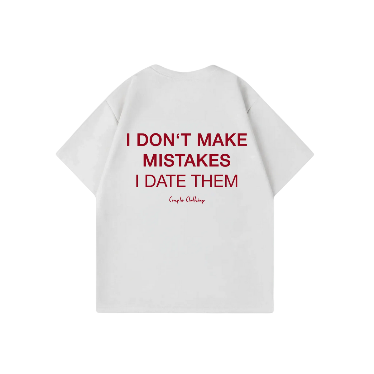 I DON'T MAKE MISTAKES I DATE THEM SHIRT