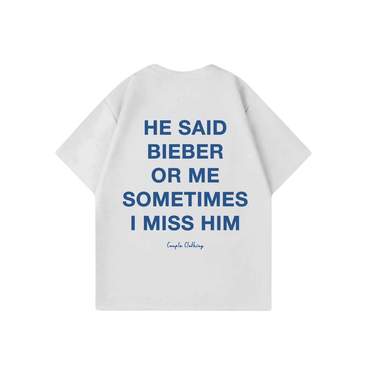 HE SAID BIEBER OR ME SOMETIMES I MISS HIM SHIRT