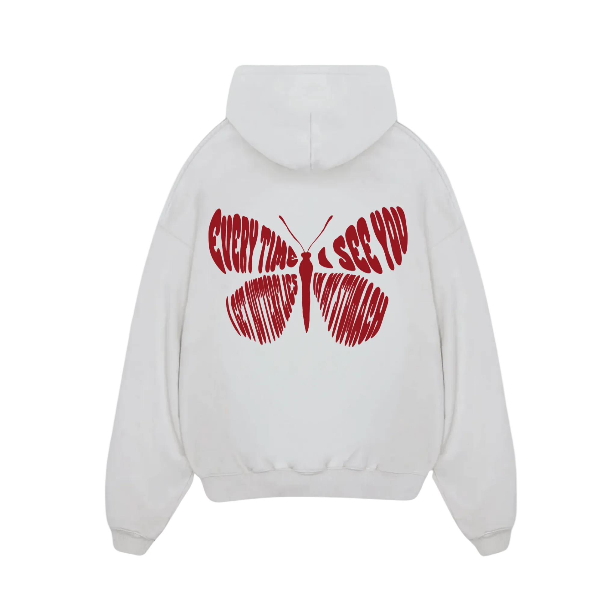 EVERY TIME I SEE YOU I GET BUTTERFLIES IN MY STOMACH HOODIE