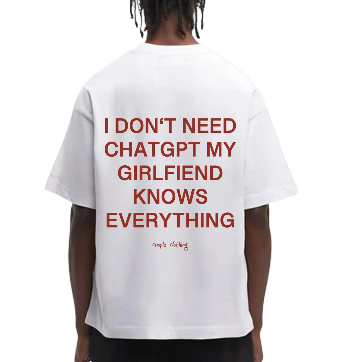 I DON'T NEED CHATGPT MY GIRLFRIEND KNOWS EVERYTHING SHIRT
