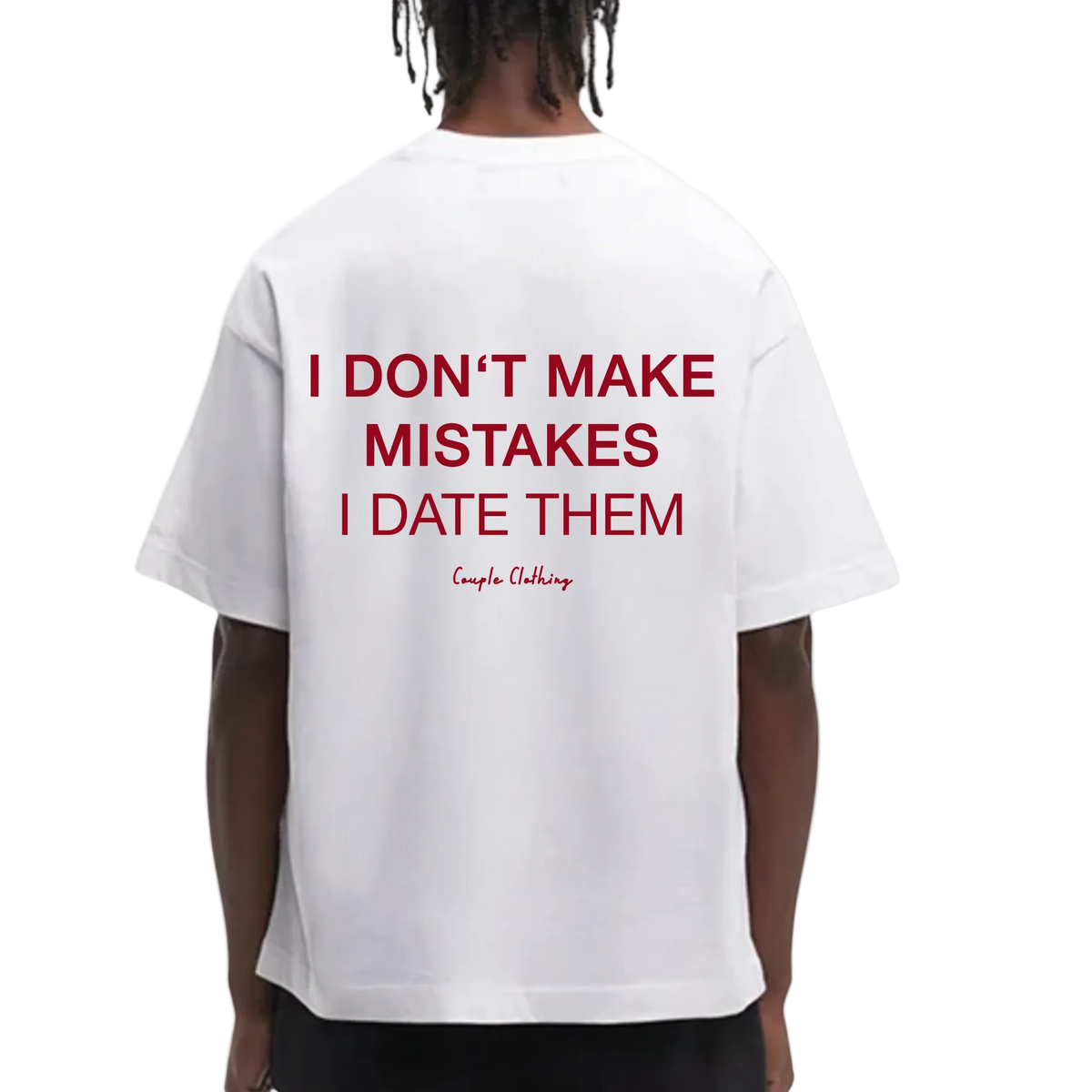 I DON'T MAKE MISTAKES I DATE THEM SHIRT