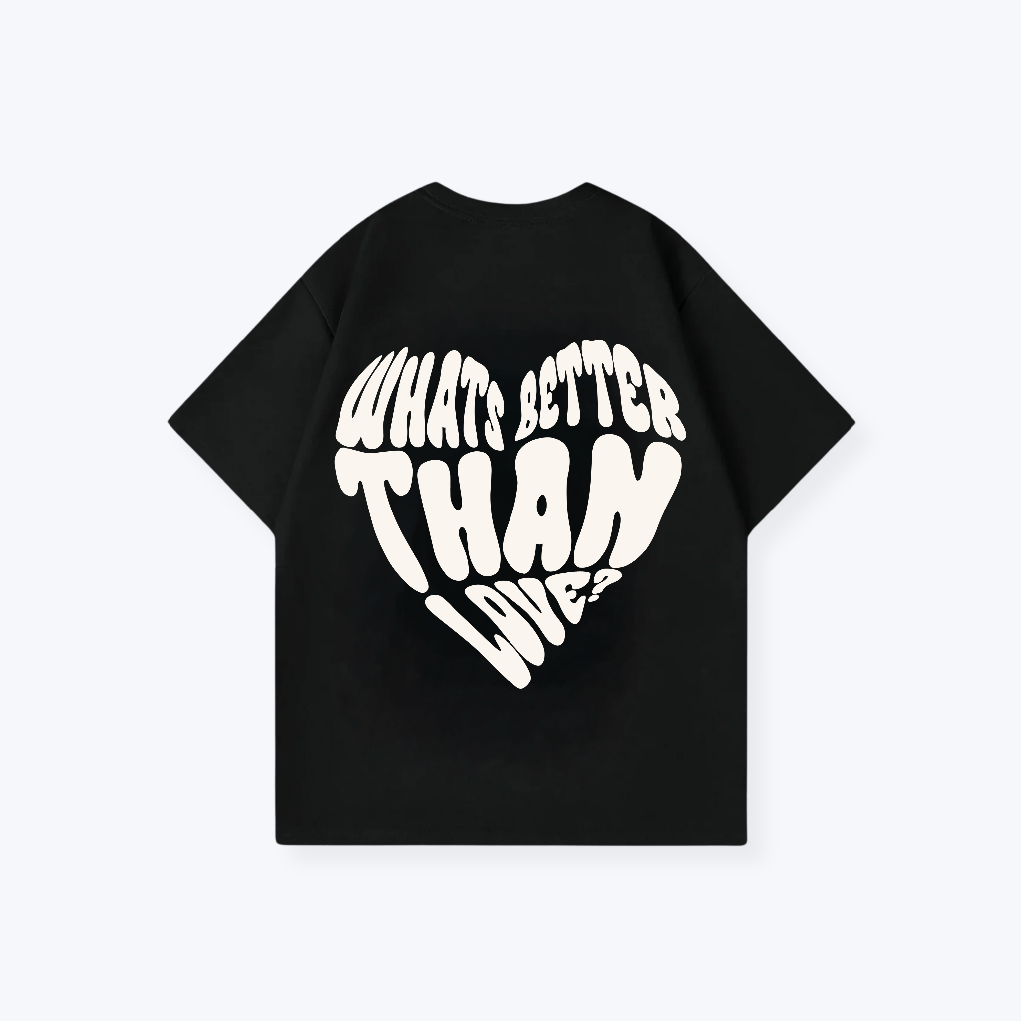WHATS BETTER THAN LOVE SHIRT