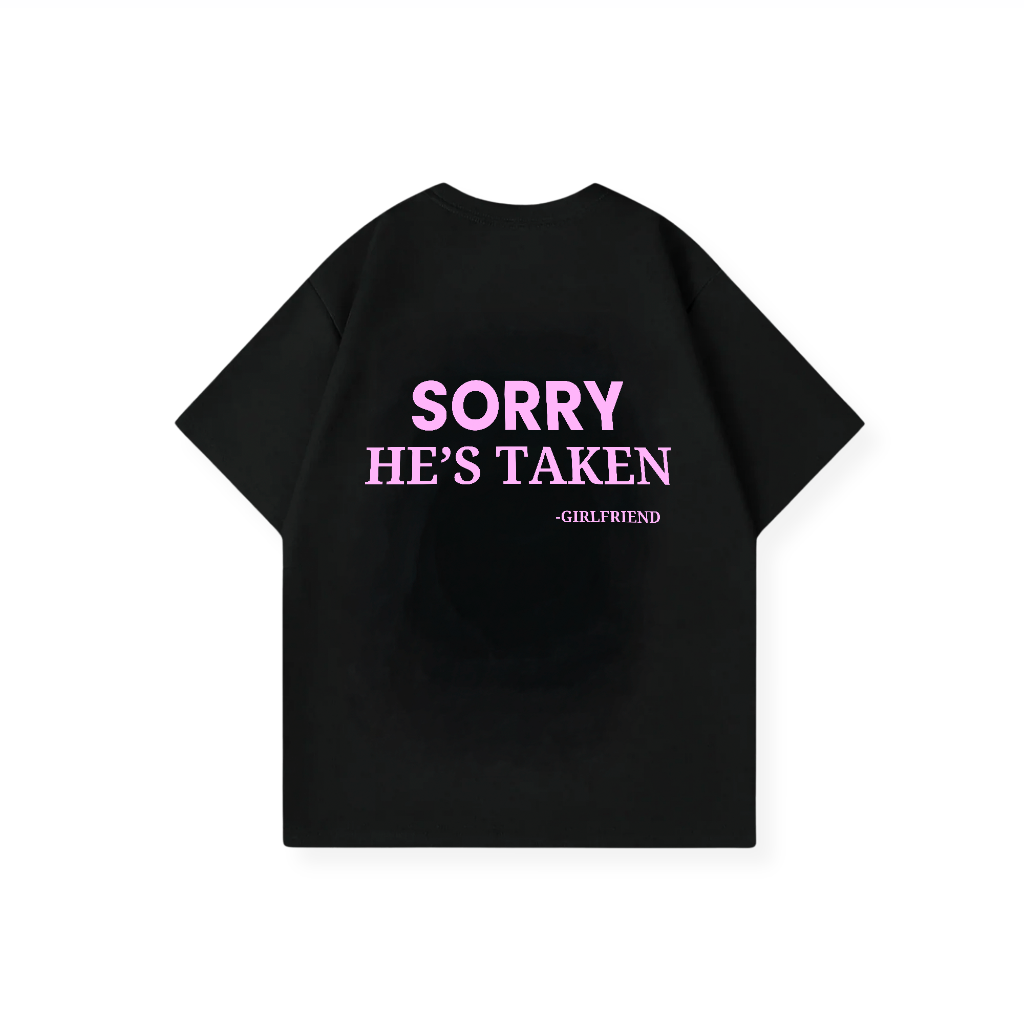 SORRY HE'S TAKEN SHIRT
