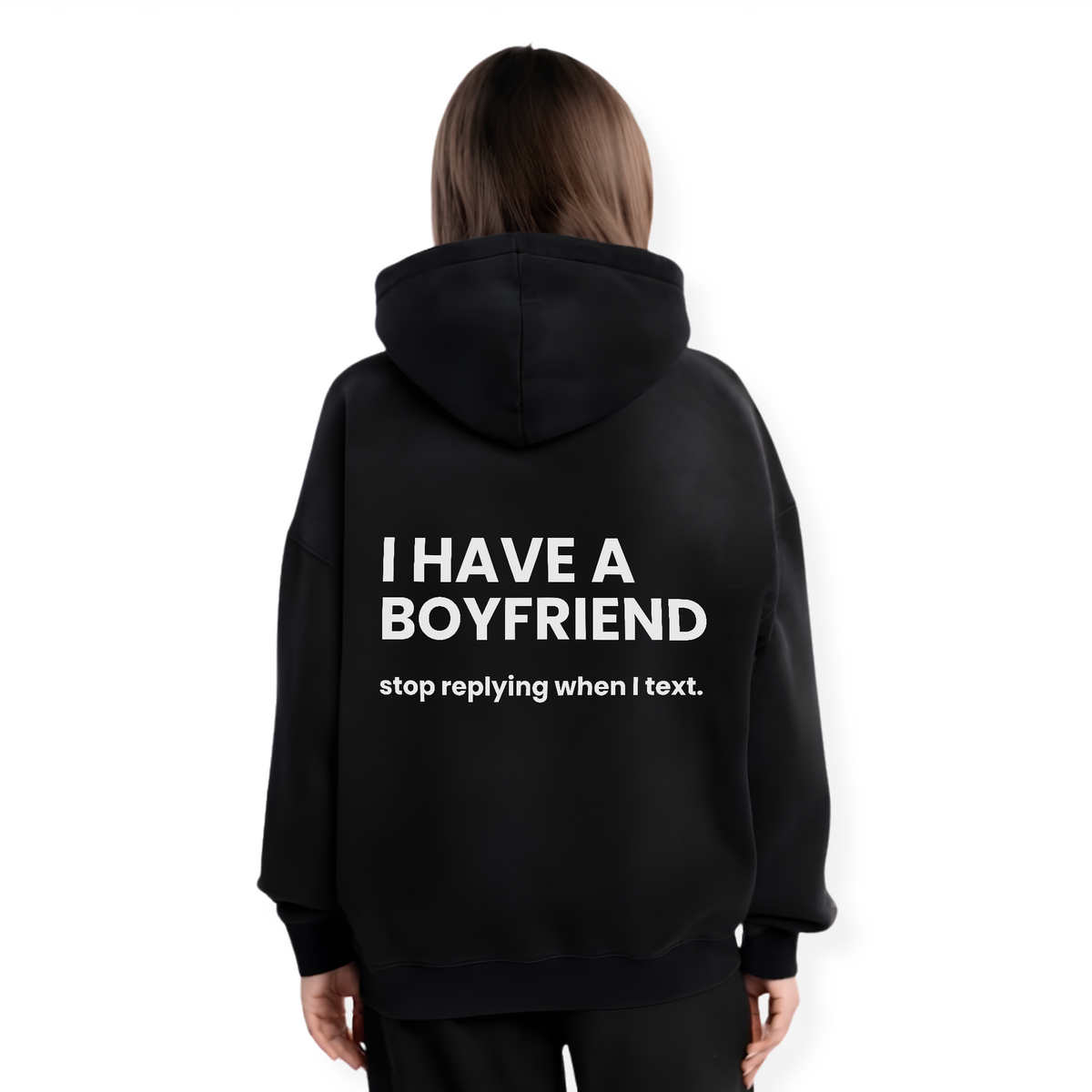 I HAVE A BOYFRIEND STOP REPLYING HOODIE