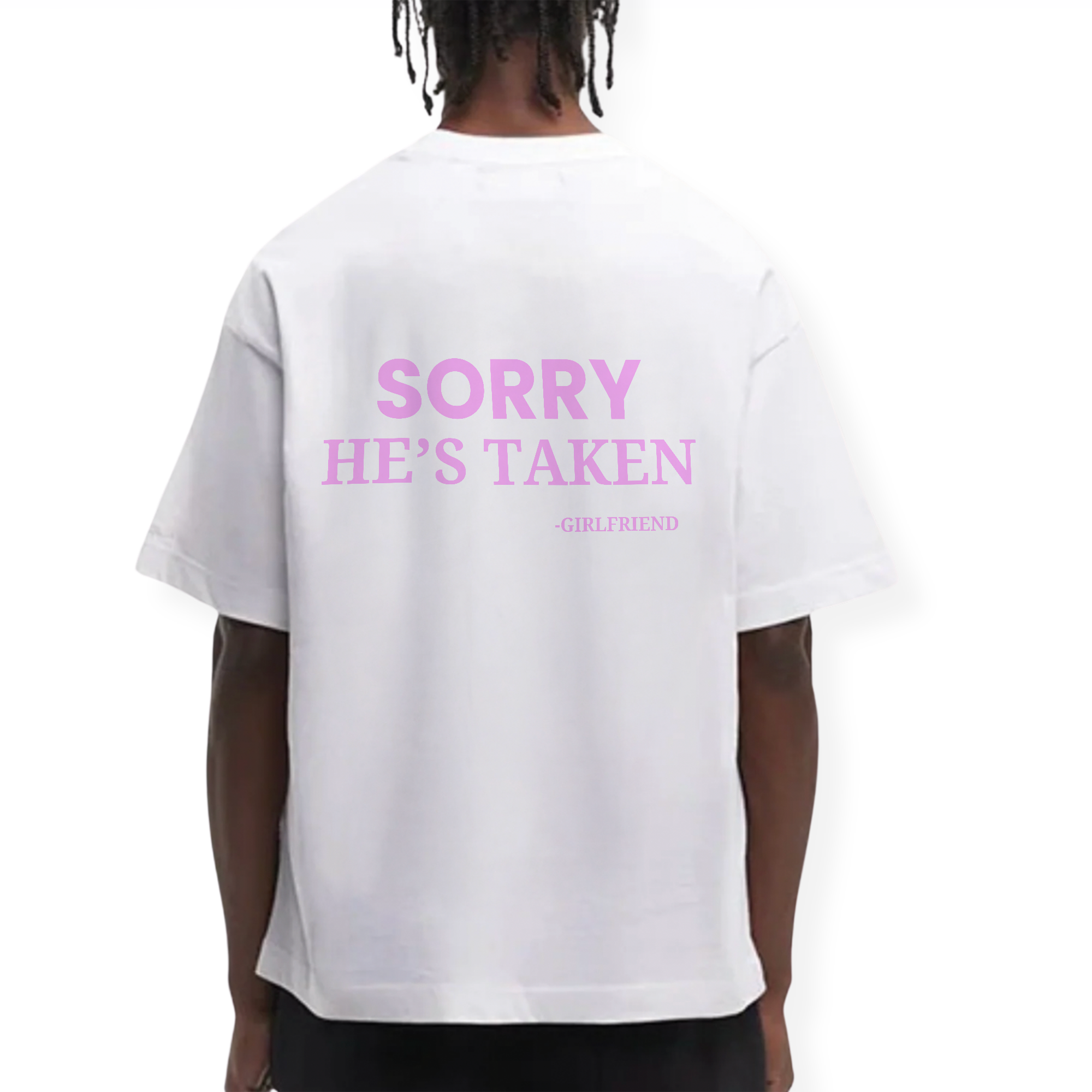 SORRY HE'S TAKEN SHIRT