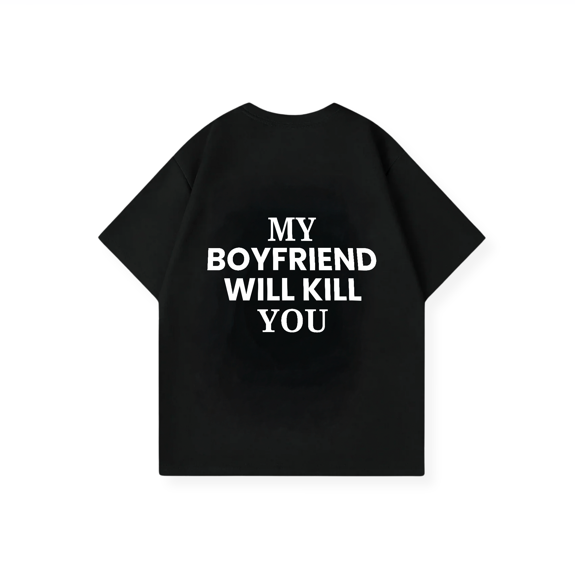 MY BOYFRIEND WILL KILL YOU SHIRT