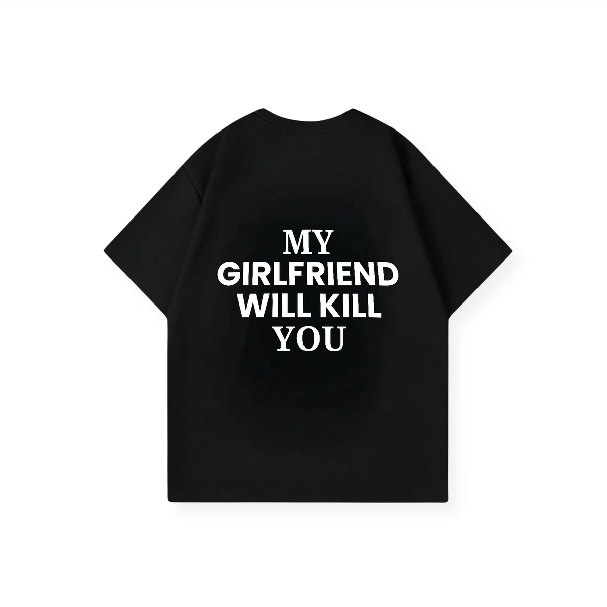 MY GIRLFRIEND WILL KILL YOU SHIRT