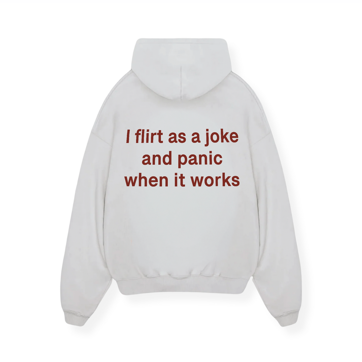I FLIRT AS A JOKE AND PANIC WHEN IT WORKS HOODIE