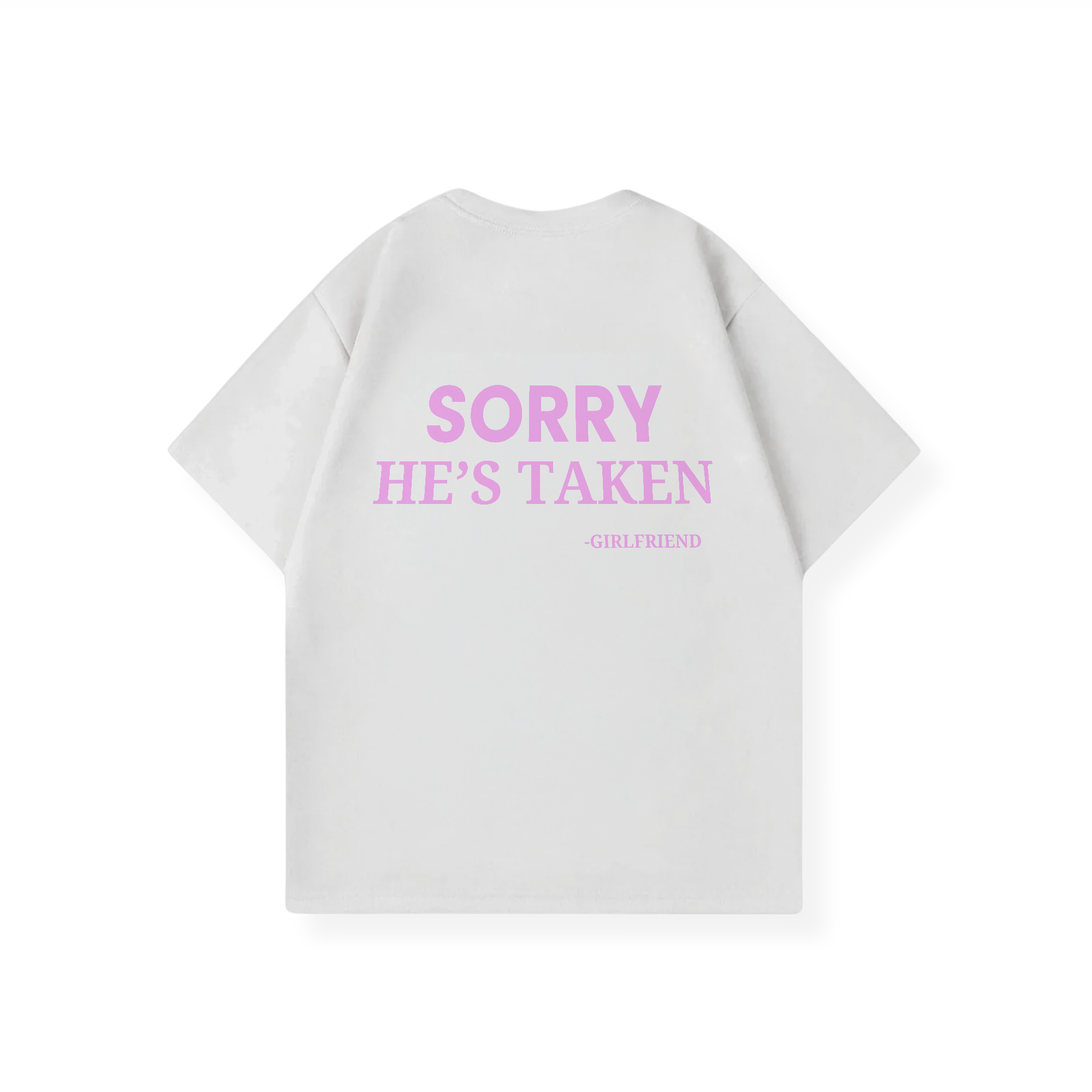 SORRY HE'S TAKEN SHIRT