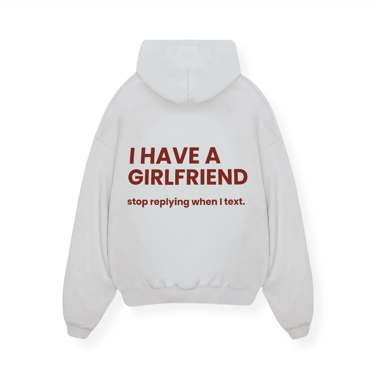 I HAVE A GIRLFRIEND STOP REPLYING HOODIE
