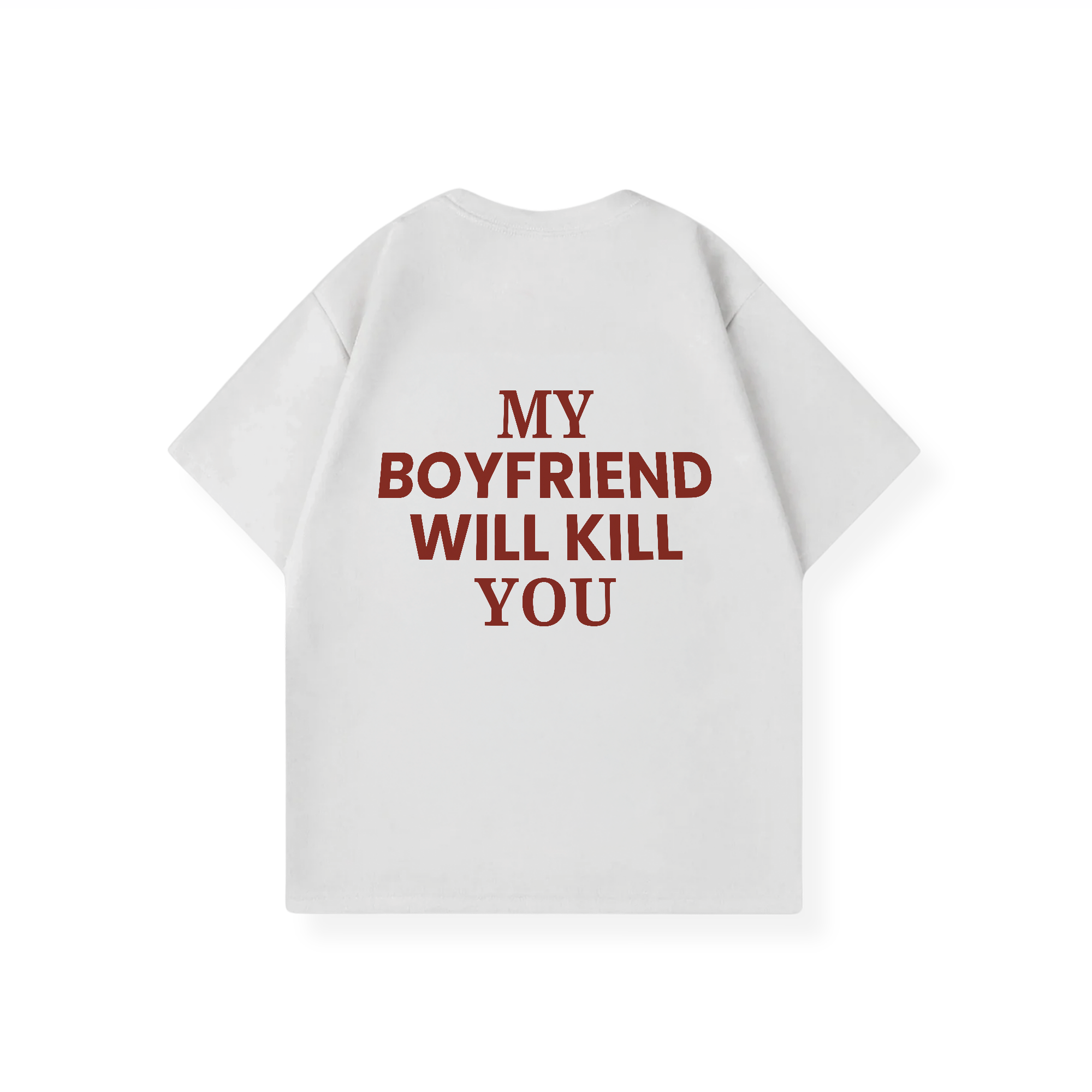 MY BOYFRIEND WILL KILL YOU SHIRT