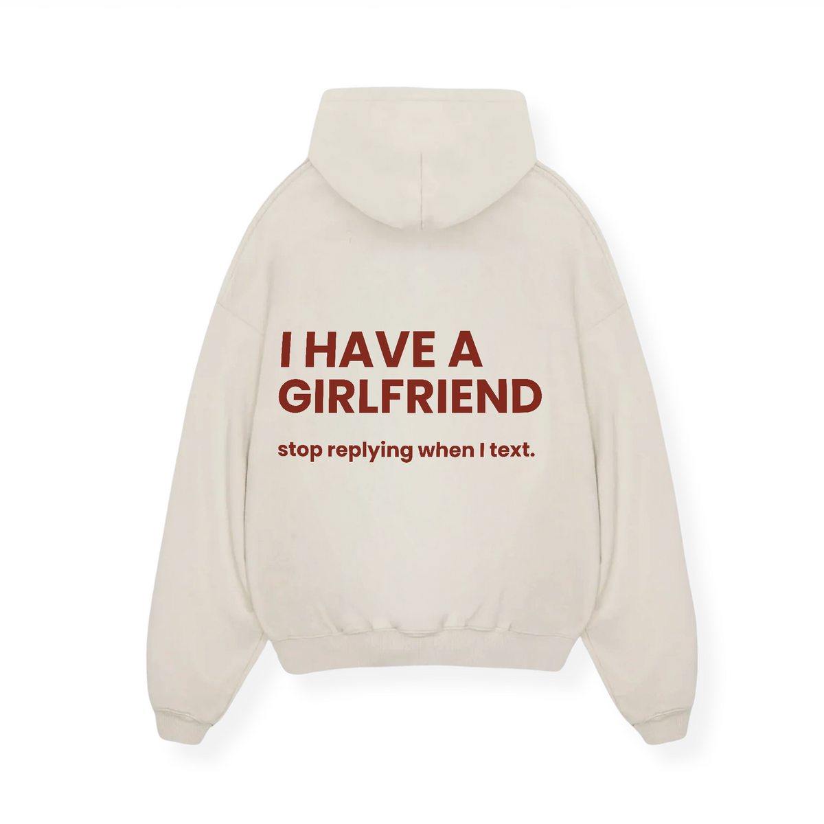 I HAVE A GIRLFRIEND STOP REPLYING HOODIE