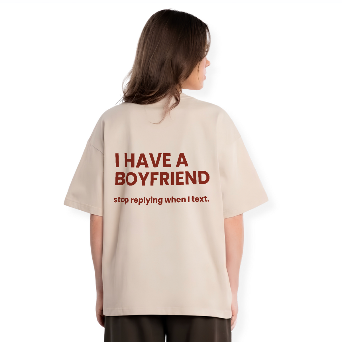 I HAVE A BOYFRIEND STOP REPLYING SHIRT