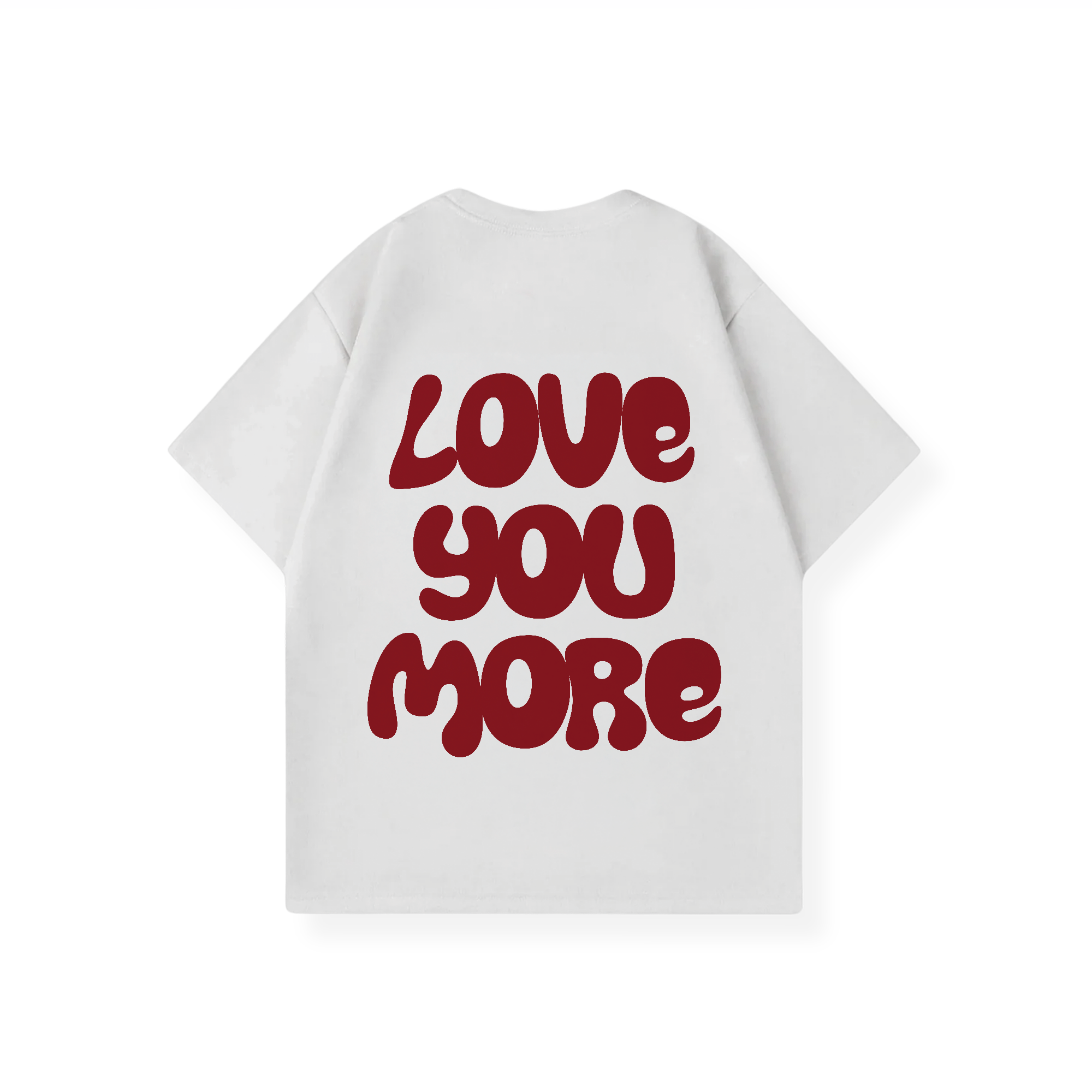 LOVE YOU MORE SHIRT