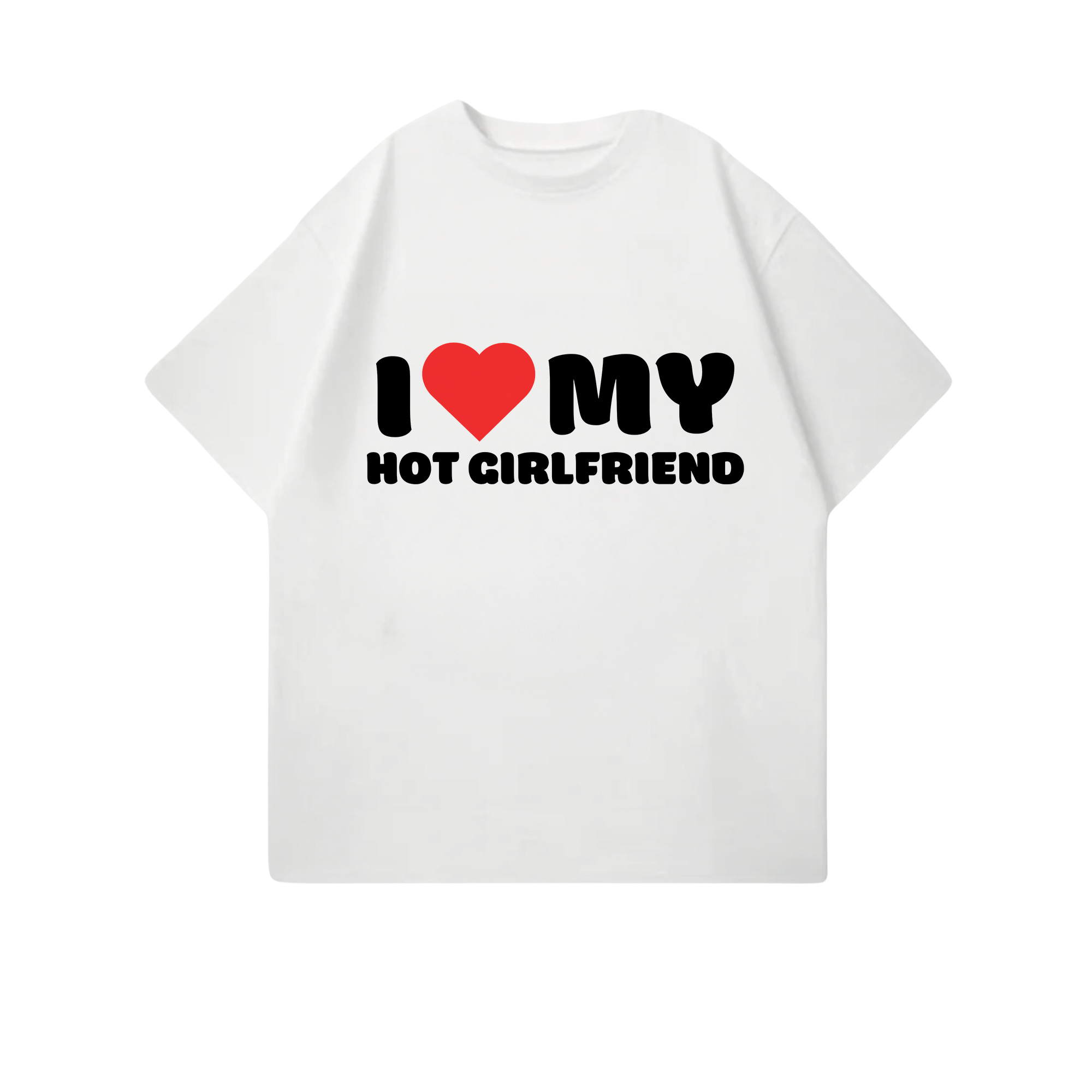 I LOVE MY HOT GIRLFRIEND SHIRT